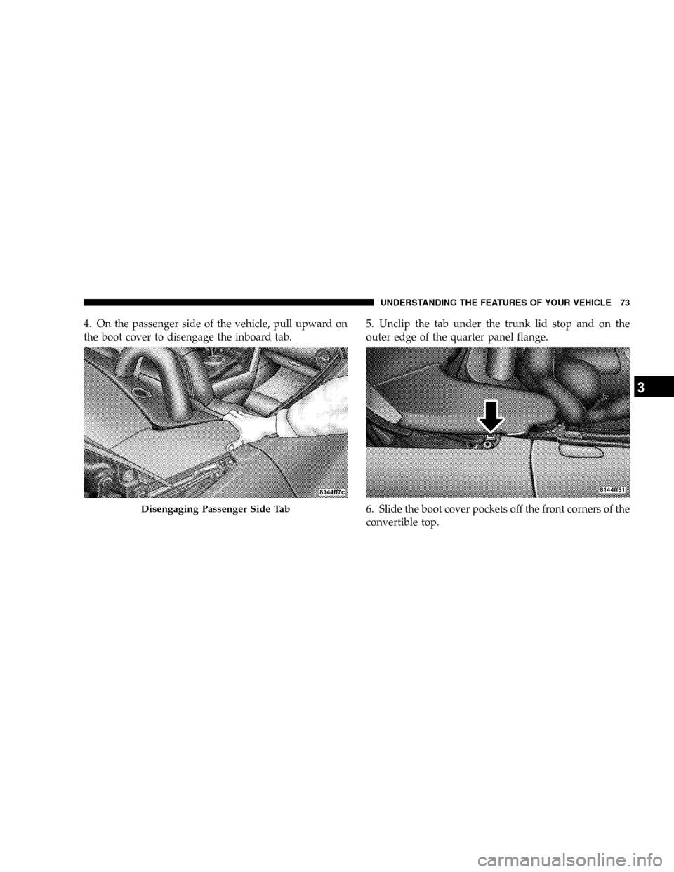 DODGE VIPER 2008 ZB II / 2.G Manual PDF 4. On the passenger side of the vehicle, pull upward on
the boot cover to disengage the inboard tab.5. Unclip the tab under the trunk lid stop and on the
outer edge of the quarter panel flange.
6. Sli