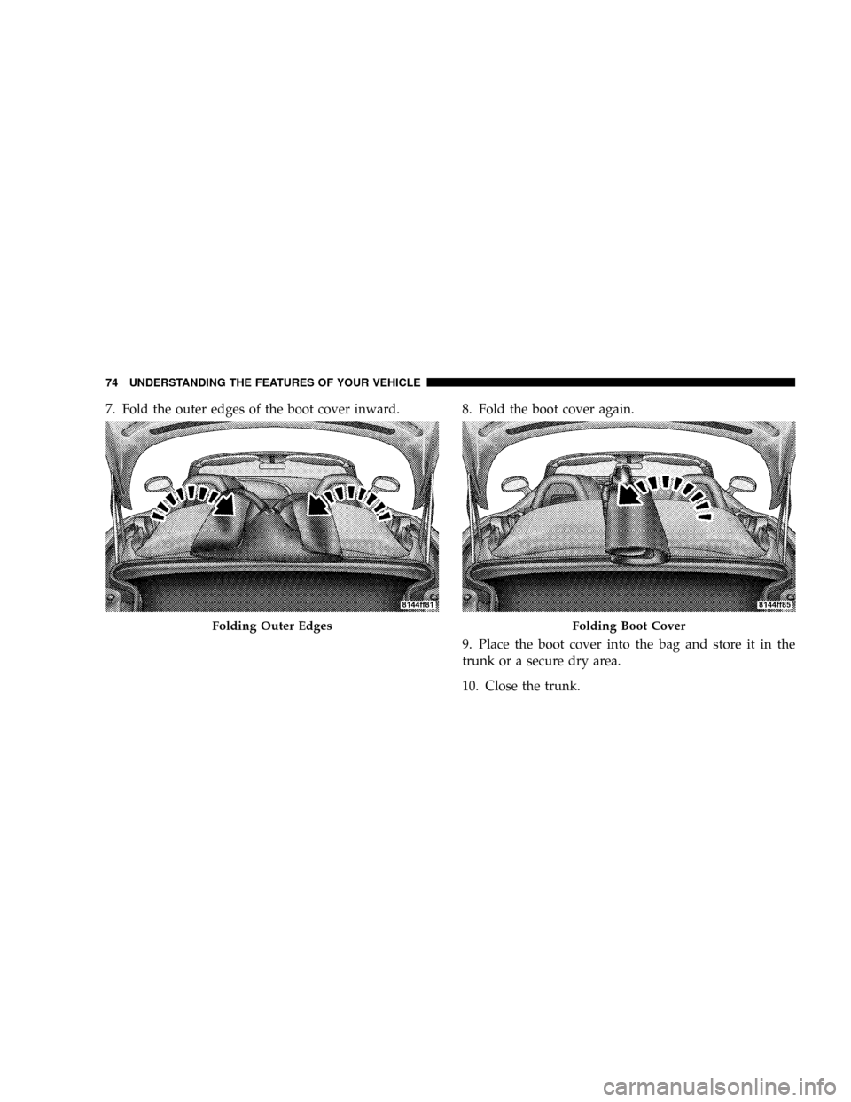 DODGE VIPER 2008 ZB II / 2.G Manual PDF 7. Fold the outer edges of the boot cover inward. 8. Fold the boot cover again.
9. Place the boot cover into the bag and store it in the
trunk or a secure dry area.
10. Close the trunk.
Folding Outer 