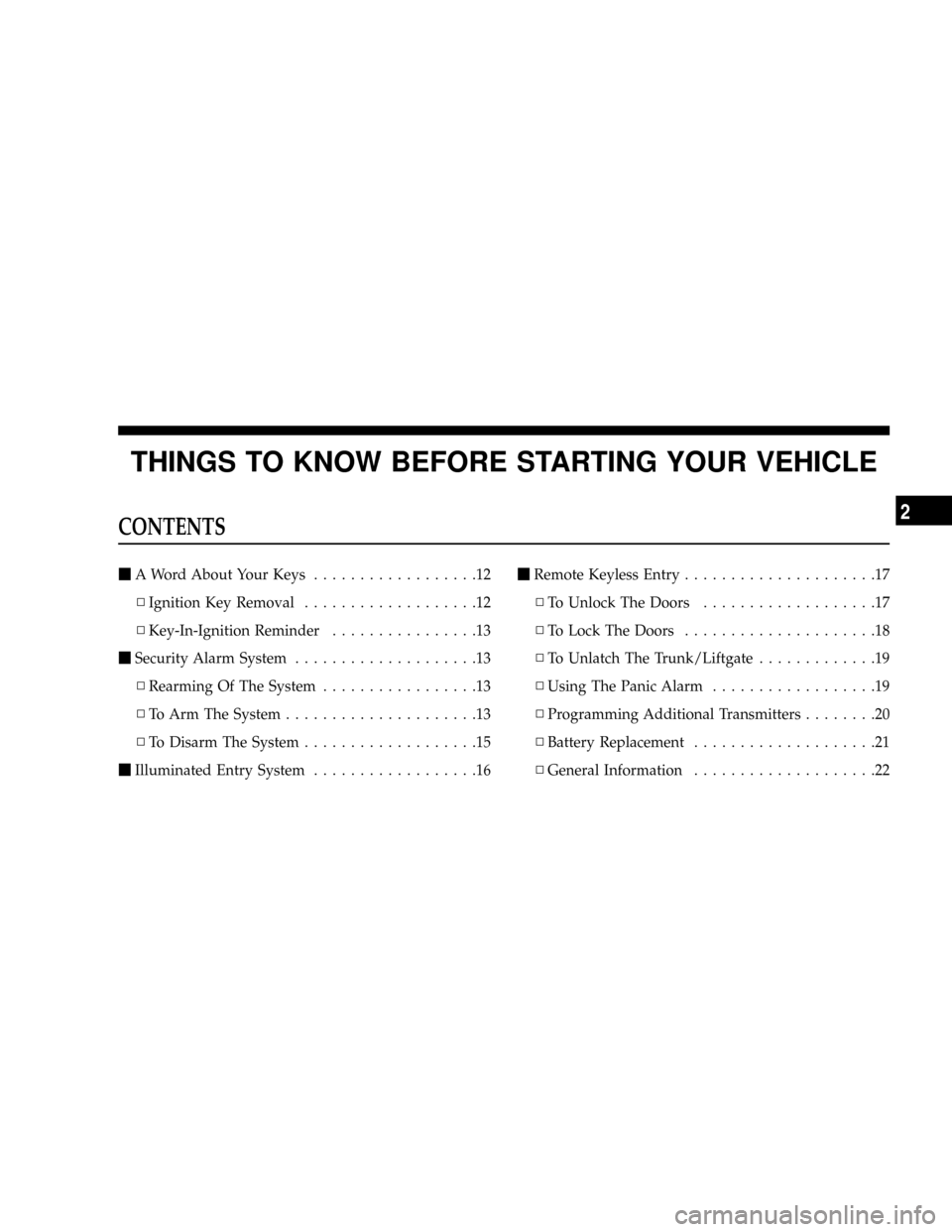 DODGE VIPER 2008 ZB II / 2.G Owners Manual THINGS TO KNOW BEFORE STARTING YOUR VEHICLE
CONTENTS
mA Word About Your Keys..................12
NIgnition Key Removal...................12
NKey-In-Ignition Reminder................13
mSecurity Alarm 