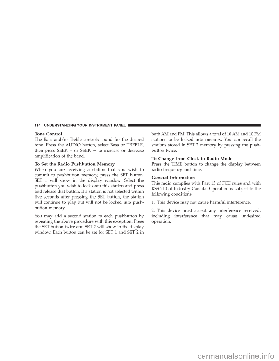 DODGE VIPER 2009 ZB II / 2.G Owners Manual Tone Control
The Bass and/or Treble controls sound for the desired
tone. Press the AUDIO button, select Bass or TREBLE,
then press SEEK + or SEEKto increase or decrease
amplification of the band.
To 