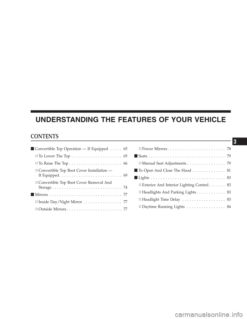 DODGE VIPER 2009 ZB II / 2.G Repair Manual UNDERSTANDING THE FEATURES OF YOUR VEHICLE
CONTENTS
Convertible Top Operation — If Equipped..... 65
▫To Lower The Top..................... 65
▫To Raise The Top...................... 66
▫Conve