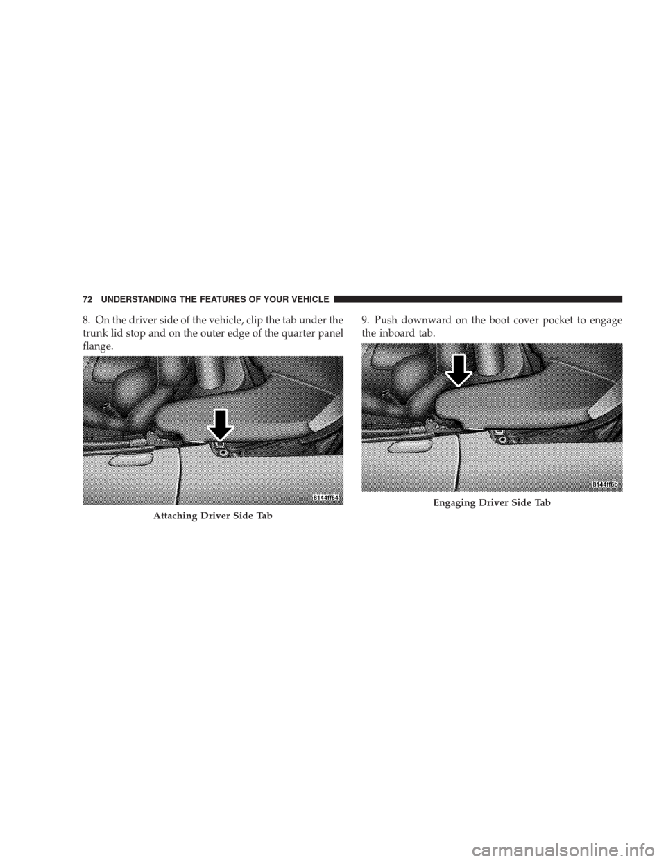 DODGE VIPER 2009 ZB II / 2.G Manual PDF 8. On the driver side of the vehicle, clip the tab under the
trunk lid stop and on the outer edge of the quarter panel
flange.9. Push downward on the boot cover pocket to engage
the inboard tab.
Attac