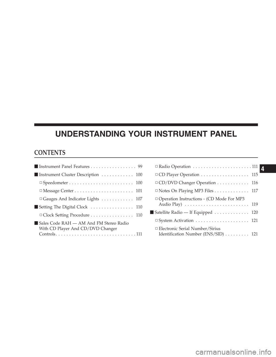 DODGE VIPER 2009 ZB II / 2.G Owners Manual UNDERSTANDING YOUR INSTRUMENT PANEL
CONTENTS
Instrument Panel Features................. 99
Instrument Cluster Description............ 100
▫Speedometer........................ 100
▫Message Center