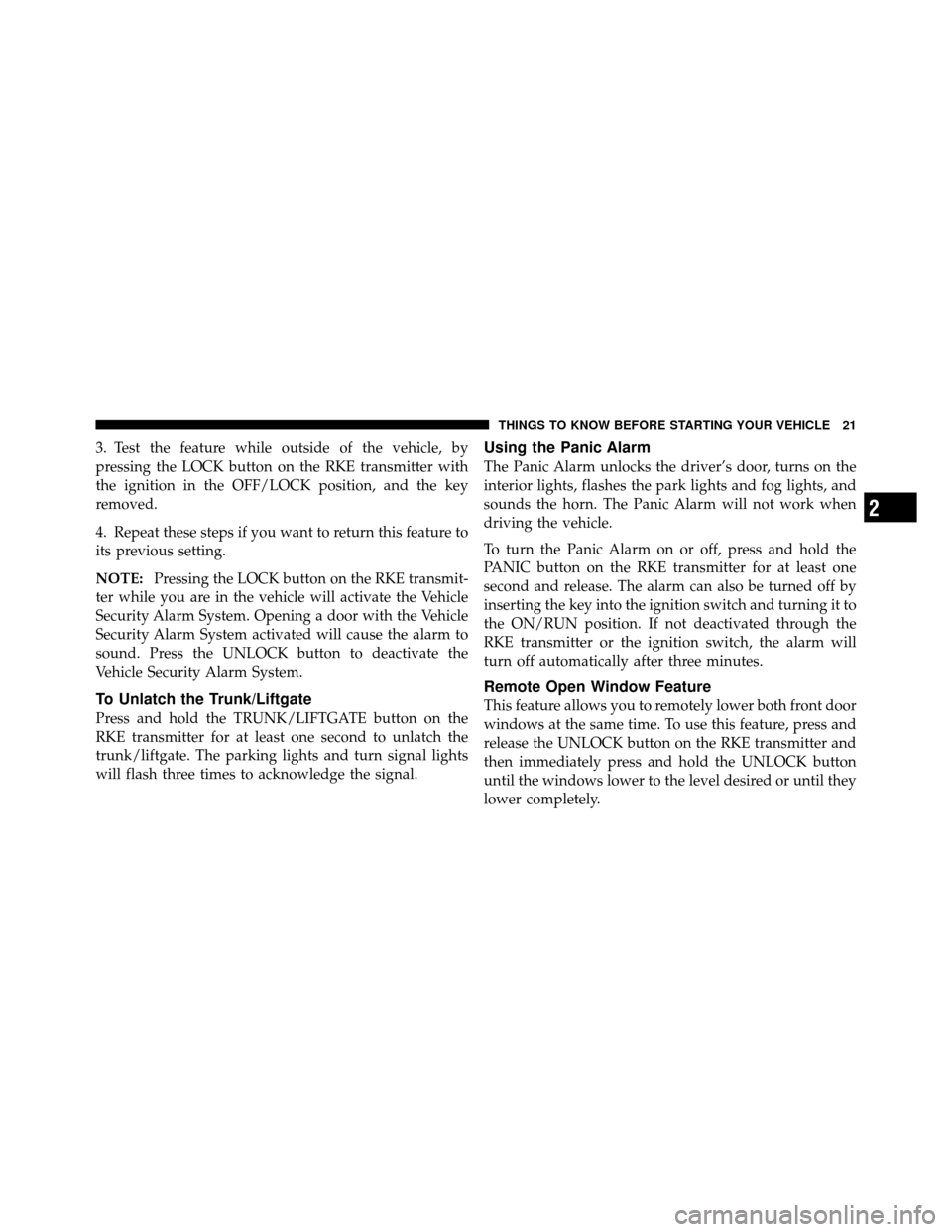 DODGE VIPER 2010 ZB II / 2.G Owners Manual 3. Test the feature while outside of the vehicle, by
pressing the LOCK button on the RKE transmitter with
the ignition in the OFF/LOCK position, and the key
removed.
4. Repeat these steps if you want DODGE VIPER 2010 ZB II / 2.G Owners Manual 3. Test the feature while outside of the vehicle, by
pressing the LOCK button on the RKE transmitter with
the ignition in the OFF/LOCK position, and the key
removed.
4. Repeat these steps if you want