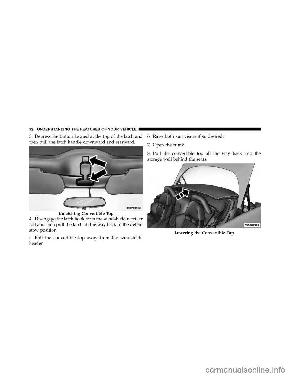 DODGE VIPER 2010 ZB II / 2.G Manual PDF 3. Depress the button located at the top of the latch and
then pull the latch handle downward and rearward.
4. Disengage the latch hook from the windshield receiver
rod and then pull the latch all the