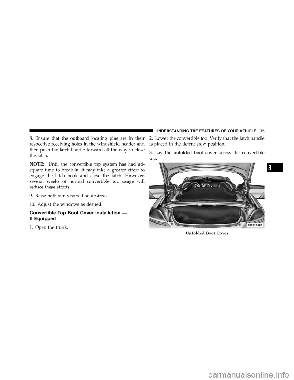 DODGE VIPER 2010 ZB II / 2.G Manual PDF 8. Ensure that the outboard locating pins are in their
respective receiving holes in the windshield header and
then push the latch handle forward all the way to close
the latch.
NOTE:Until the convert
