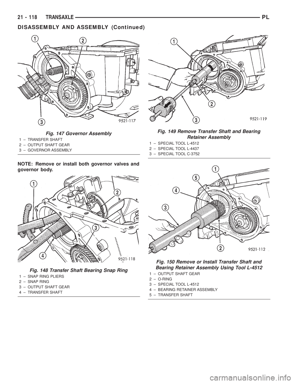DODGE NEON 2000  Service Repair Manual NOTE: Remove or install both governor valves and
governor body.
Fig. 147 Governor Assembly
1 ± TRANSFER SHAFT
2 ± OUTPUT SHAFT GEAR
3 ± GOVERNOR ASSEMBLY
Fig. 148 Transfer Shaft Bearing Snap Ring
1