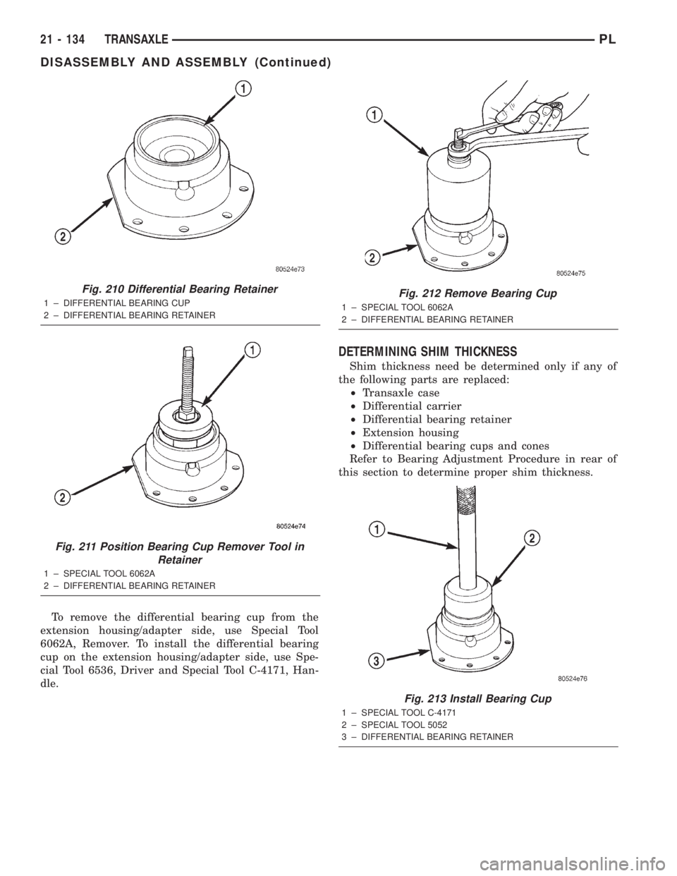 DODGE NEON 2000 Service Repair Manual To remove the differential bearing cup from the
extension housing/adapter side, use Special Tool
6062A, Remover. To install the differential bearing
cup on the extension housing/adapter side, use Spe- DODGE NEON 2000 Service Repair Manual To remove the differential bearing cup from the
extension housing/adapter side, use Special Tool
6062A, Remover. To install the differential bearing
cup on the extension housing/adapter side, use Spe-