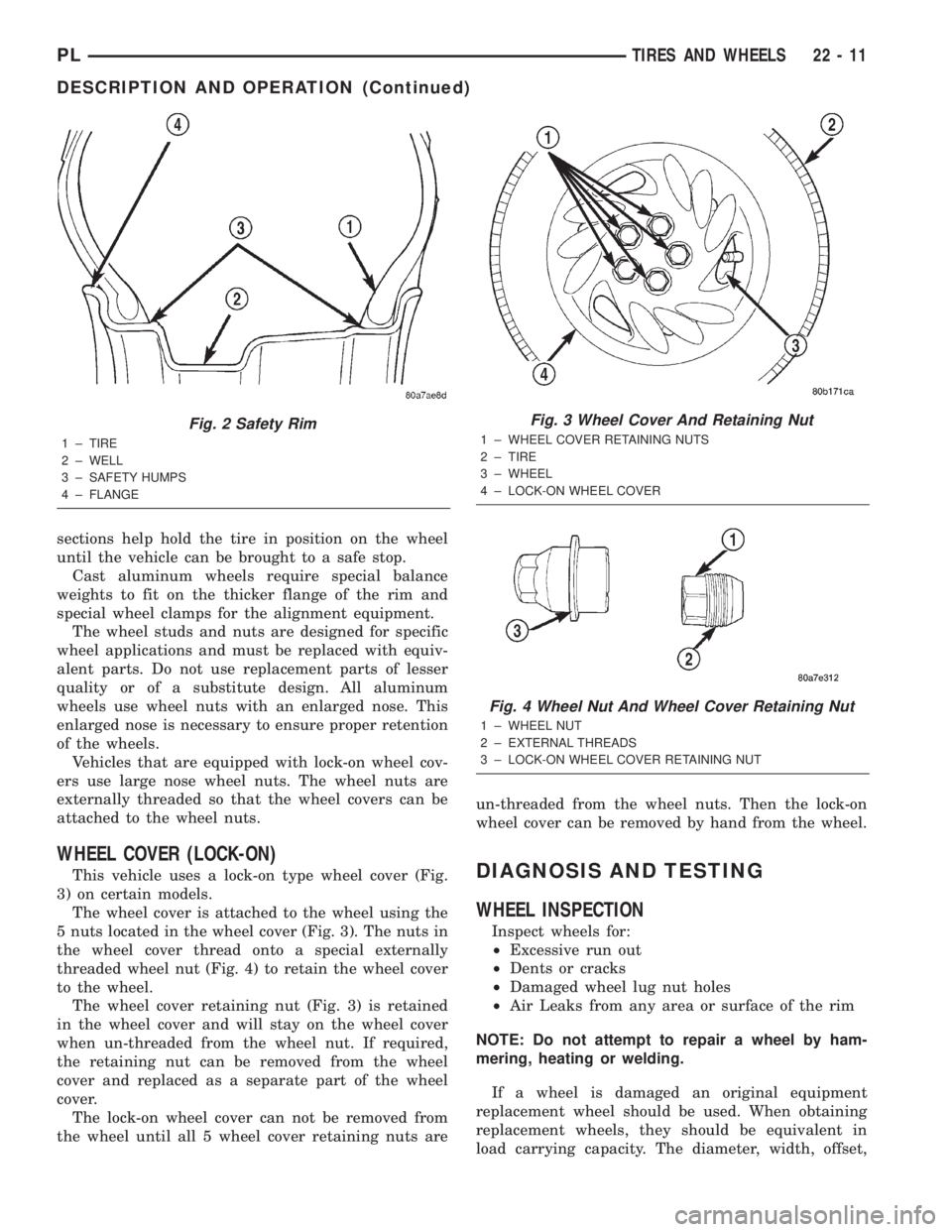 DODGE NEON 2000  Service Repair Manual sections help hold the tire in position on the wheel
until the vehicle can be brought to a safe stop.
Cast aluminum wheels require special balance
weights to fit on the thicker flange of the rim and
s