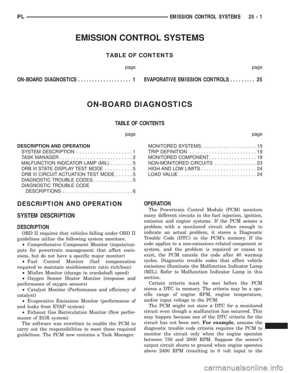 DODGE NEON 2000 Service Repair Manual EMISSION CONTROL SYSTEMS
TABLE OF CONTENTS
page page
ON-BOARD DIAGNOSTICS................... 1 EVAPORATIVE EMISSION CONTROLS......... 25
ON-BOARD DIAGNOSTICS
TABLE OF CONTENTS
page page
DESCRIPTION AN DODGE NEON 2000 Service Repair Manual EMISSION CONTROL SYSTEMS
TABLE OF CONTENTS
page page
ON-BOARD DIAGNOSTICS................... 1 EVAPORATIVE EMISSION CONTROLS......... 25
ON-BOARD DIAGNOSTICS
TABLE OF CONTENTS
page page
DESCRIPTION AN