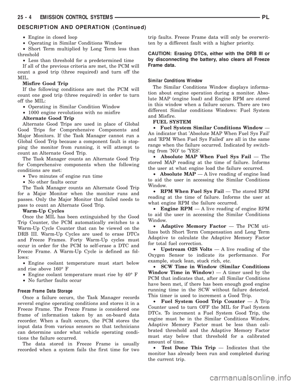 DODGE NEON 2000 Service Repair Manual ²Engine in closed loop
²Operating in Similar Conditions Window
²Short Term multiplied by Long Term less than
threshold
²Less than threshold for a predetermined time
If all of the previous criteria DODGE NEON 2000 Service Repair Manual ²Engine in closed loop
²Operating in Similar Conditions Window
²Short Term multiplied by Long Term less than
threshold
²Less than threshold for a predetermined time
If all of the previous criteria