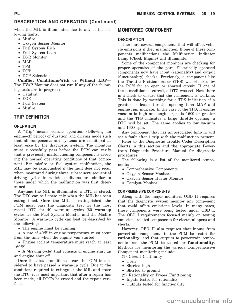 DODGE NEON 2000 Service Repair Manual when the MIL is illuminated due to any of the fol-
lowing faults:
²Misfire
²Oxygen Sensor Monitor
²Fuel System Rich
²Fuel System Lean
²EGR Monitor
²MAP
²TPS
²ECT
²DCP Solenoid
Conflict Condit DODGE NEON 2000 Service Repair Manual when the MIL is illuminated due to any of the fol-
lowing faults:
²Misfire
²Oxygen Sensor Monitor
²Fuel System Rich
²Fuel System Lean
²EGR Monitor
²MAP
²TPS
²ECT
²DCP Solenoid
Conflict Condit