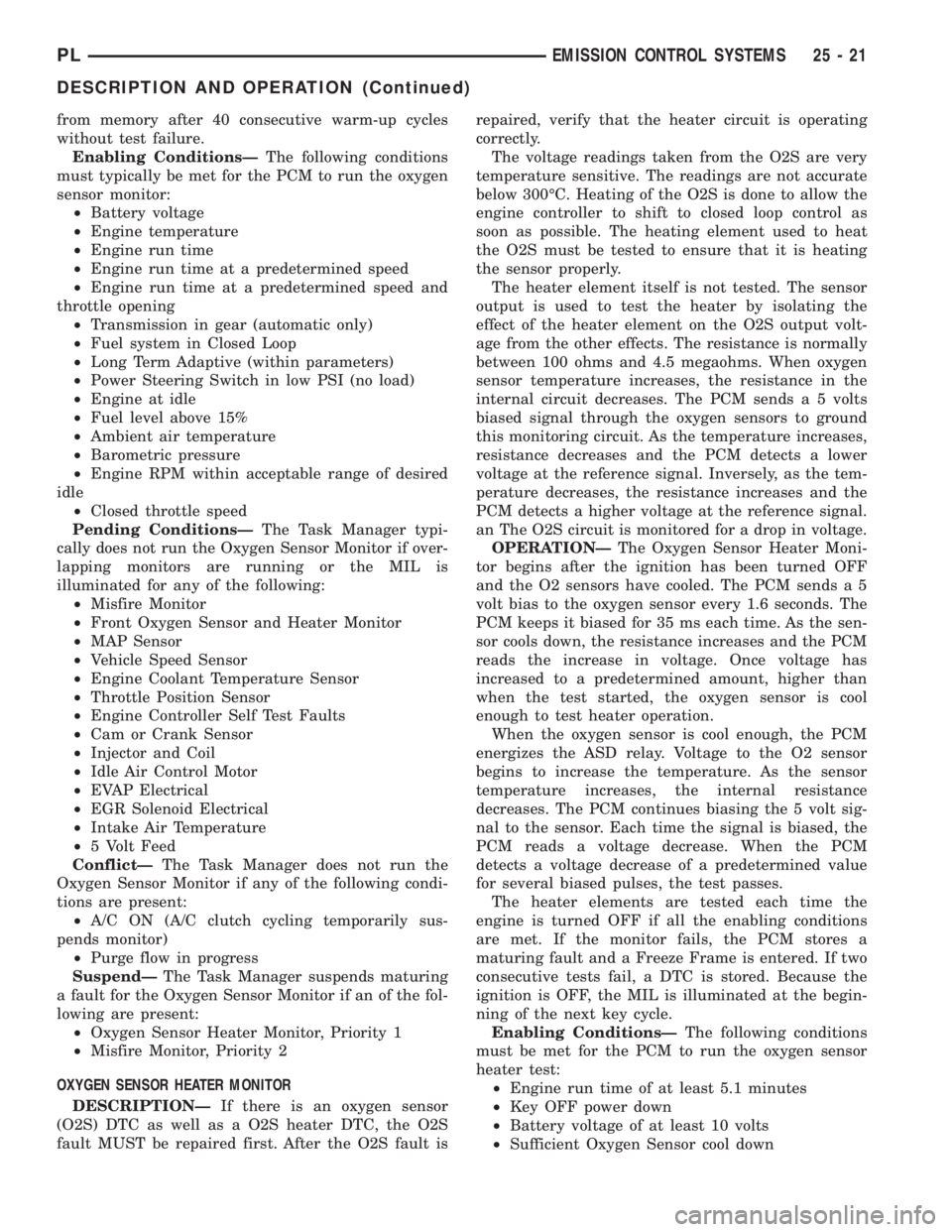 DODGE NEON 2000 Service Repair Manual from memory after 40 consecutive warm-up cycles
without test failure.
Enabling ConditionsÐThe following conditions
must typically be met for the PCM to run the oxygen
sensor monitor:
²Battery voltag DODGE NEON 2000 Service Repair Manual from memory after 40 consecutive warm-up cycles
without test failure.
Enabling ConditionsÐThe following conditions
must typically be met for the PCM to run the oxygen
sensor monitor:
²Battery voltag