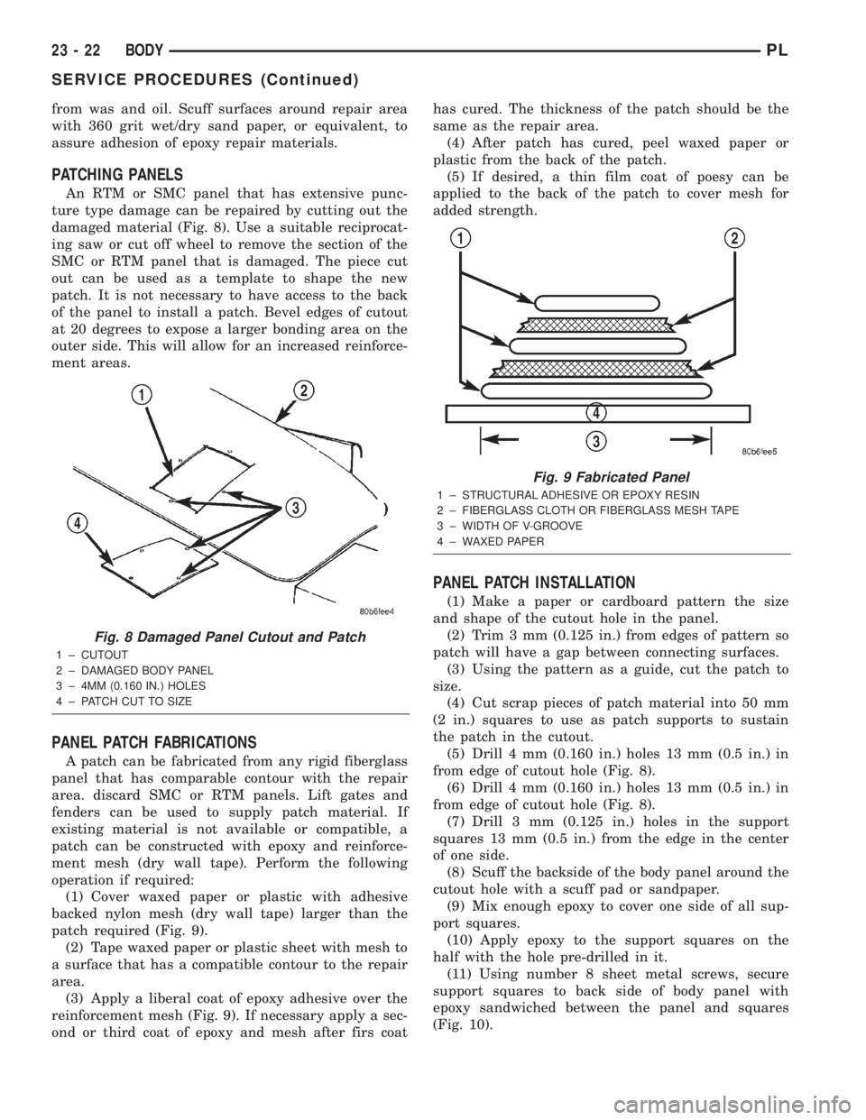 DODGE NEON 2000  Service Repair Manual from was and oil. Scuff surfaces around repair area
with 360 grit wet/dry sand paper, or equivalent, to
assure adhesion of epoxy repair materials.
PATCHING PANELS
An RTM or SMC panel that has extensiv