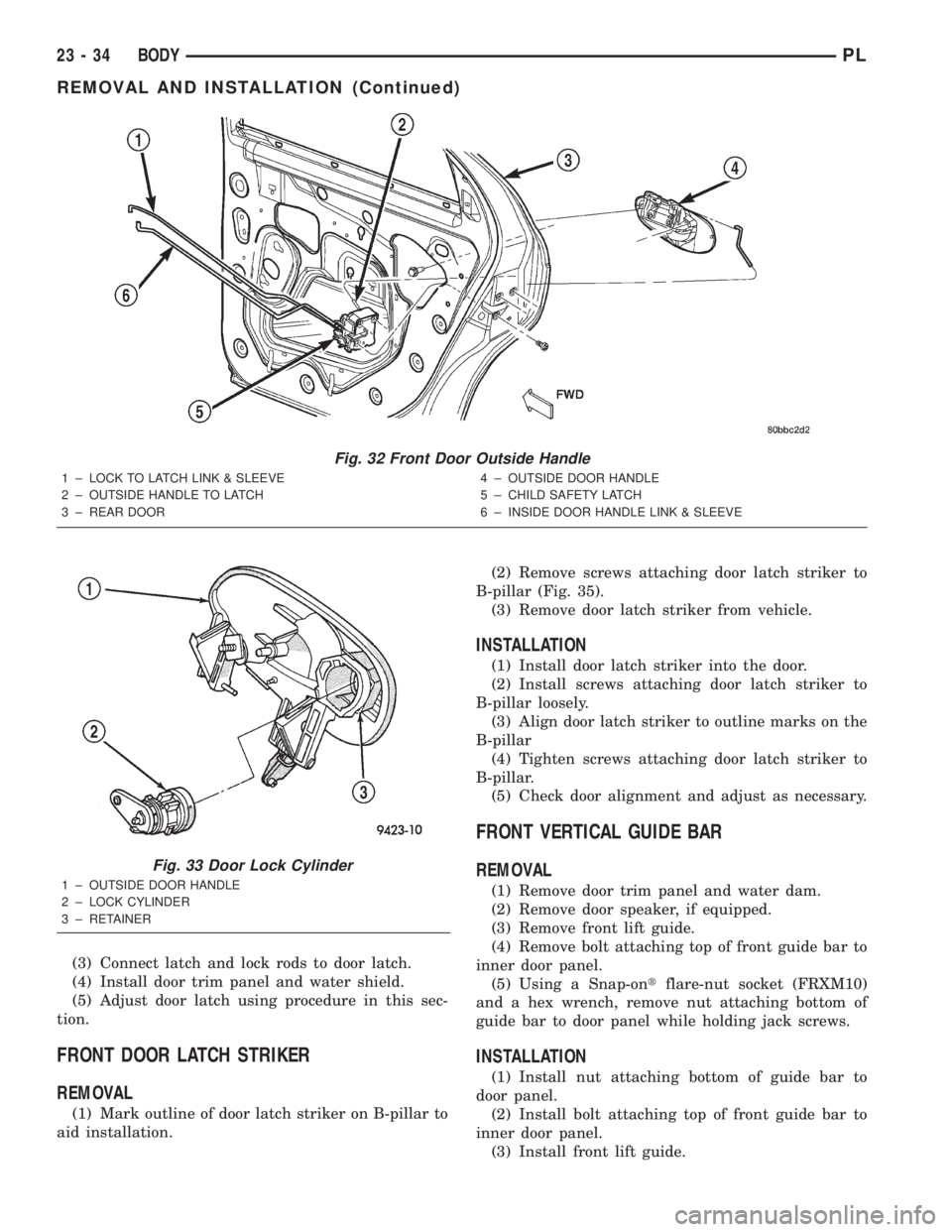 DODGE NEON 2000  Service Repair Manual (3) Connect latch and lock rods to door latch.
(4) Install door trim panel and water shield.
(5) Adjust door latch using procedure in this sec-
tion.
FRONT DOOR LATCH STRIKER
REMOVAL
(1) Mark outline 
