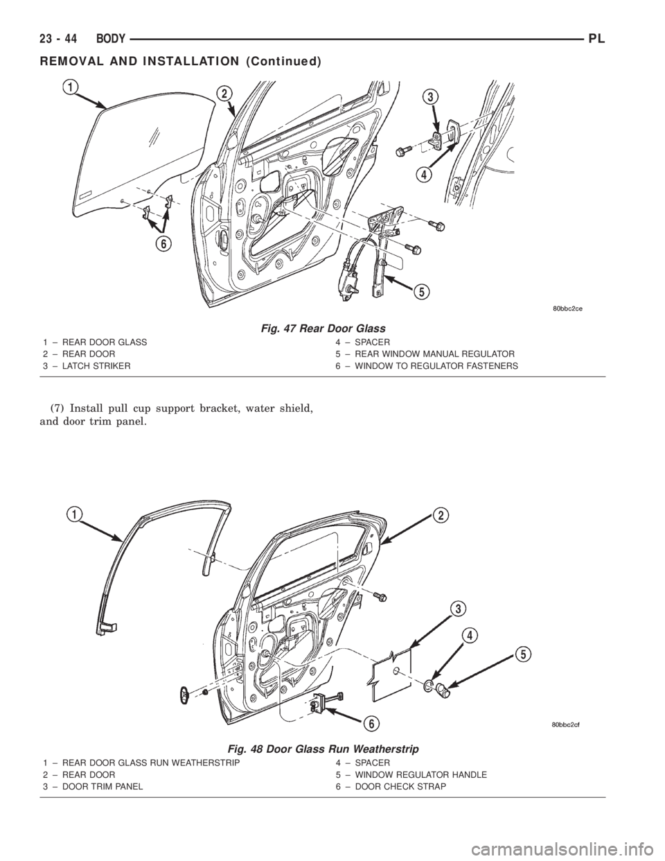 DODGE NEON 2000 Service Repair Manual (7) Install pull cup support bracket, water shield,
and door trim panel.
Fig. 48 Door Glass Run Weatherstrip
1 ± REAR DOOR GLASS RUN WEATHERSTRIP
2 ± REAR DOOR
3 ± DOOR TRIM PANEL4 ± SPACER
5 ± W DODGE NEON 2000 Service Repair Manual (7) Install pull cup support bracket, water shield,
and door trim panel.
Fig. 48 Door Glass Run Weatherstrip
1 ± REAR DOOR GLASS RUN WEATHERSTRIP
2 ± REAR DOOR
3 ± DOOR TRIM PANEL4 ± SPACER
5 ± W