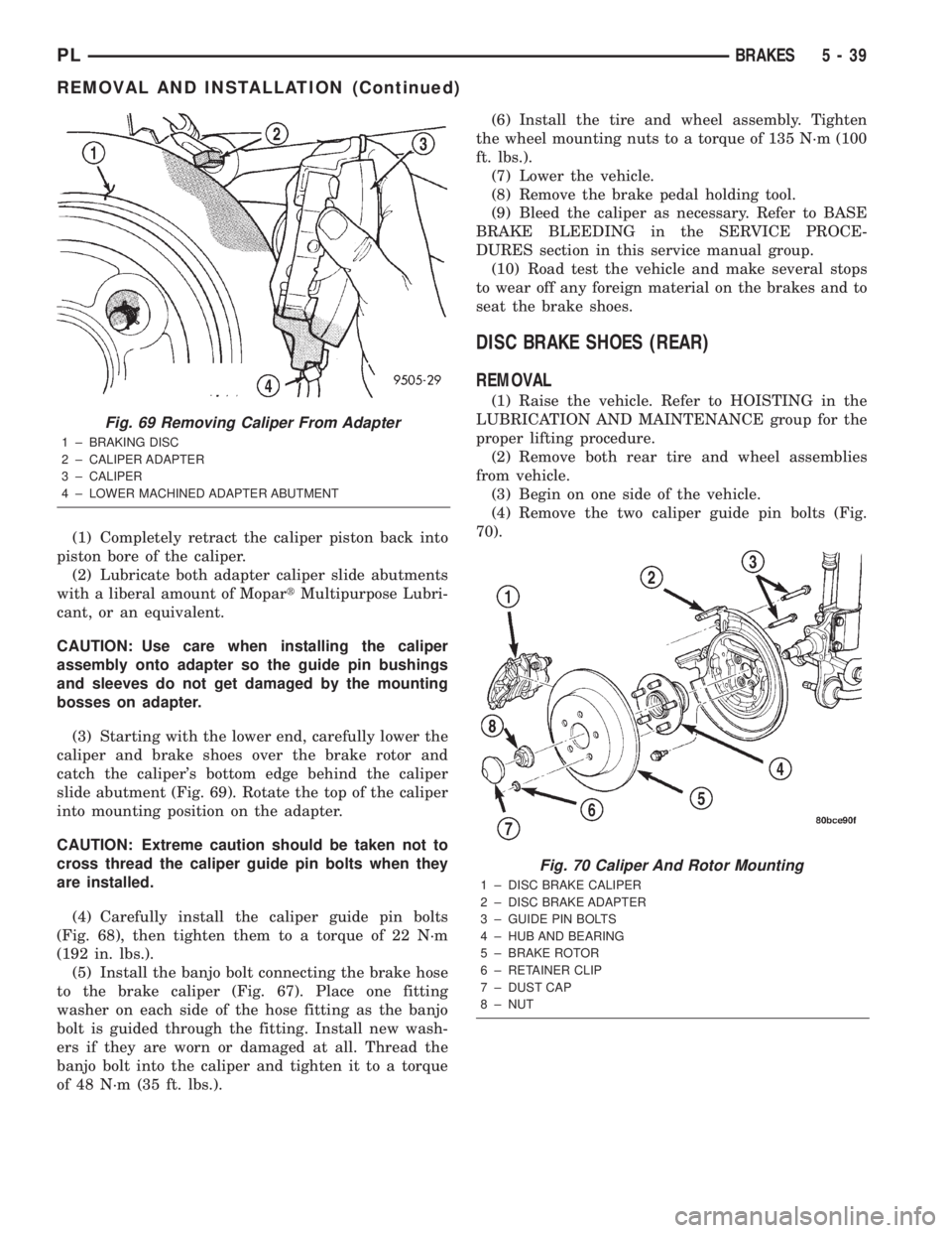 DODGE NEON 2000 Service Repair Manual (1) Completely retract the caliper piston back into
piston bore of the caliper.
(2) Lubricate both adapter caliper slide abutments
with a liberal amount of MopartMultipurpose Lubri-
cant, or an equiva DODGE NEON 2000 Service Repair Manual (1) Completely retract the caliper piston back into
piston bore of the caliper.
(2) Lubricate both adapter caliper slide abutments
with a liberal amount of MopartMultipurpose Lubri-
cant, or an equiva