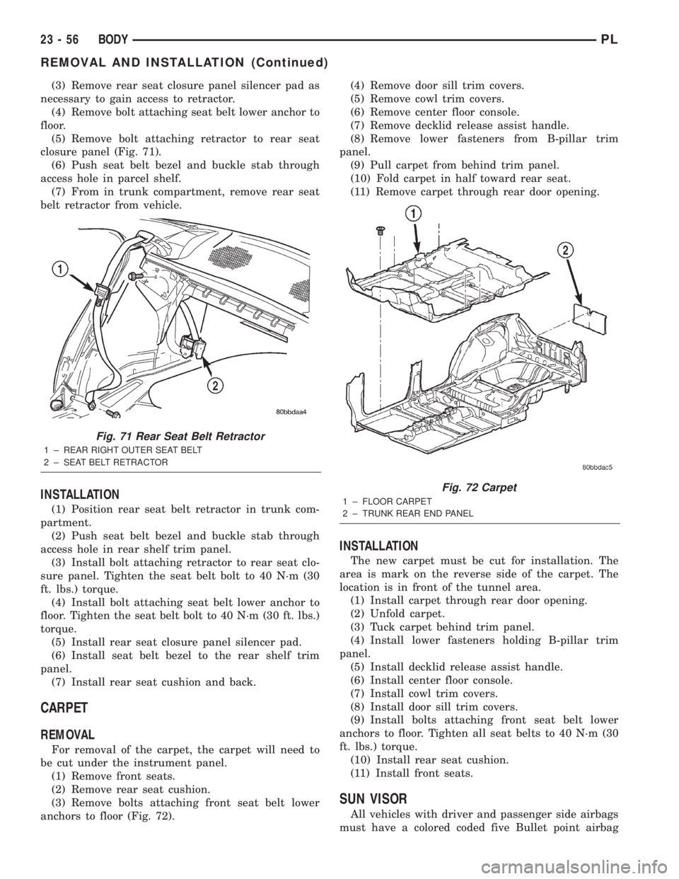 DODGE NEON 2000 Service Repair Manual (3) Remove rear seat closure panel silencer pad as
necessary to gain access to retractor.
(4) Remove bolt attaching seat belt lower anchor to
floor.
(5) Remove bolt attaching retractor to rear seat
cl DODGE NEON 2000 Service Repair Manual (3) Remove rear seat closure panel silencer pad as
necessary to gain access to retractor.
(4) Remove bolt attaching seat belt lower anchor to
floor.
(5) Remove bolt attaching retractor to rear seat
cl