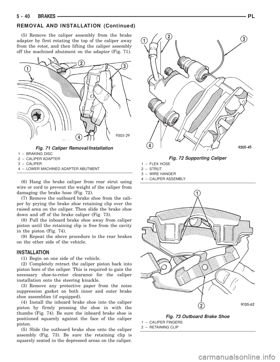 DODGE NEON 2000 Service Repair Manual (5) Remove the caliper assembly from the brake
adapter by first rotating the top of the caliper away
from the rotor, and then lifting the caliper assembly
off the machined abutment on the adapter (Fig DODGE NEON 2000 Service Repair Manual (5) Remove the caliper assembly from the brake
adapter by first rotating the top of the caliper away
from the rotor, and then lifting the caliper assembly
off the machined abutment on the adapter (Fig