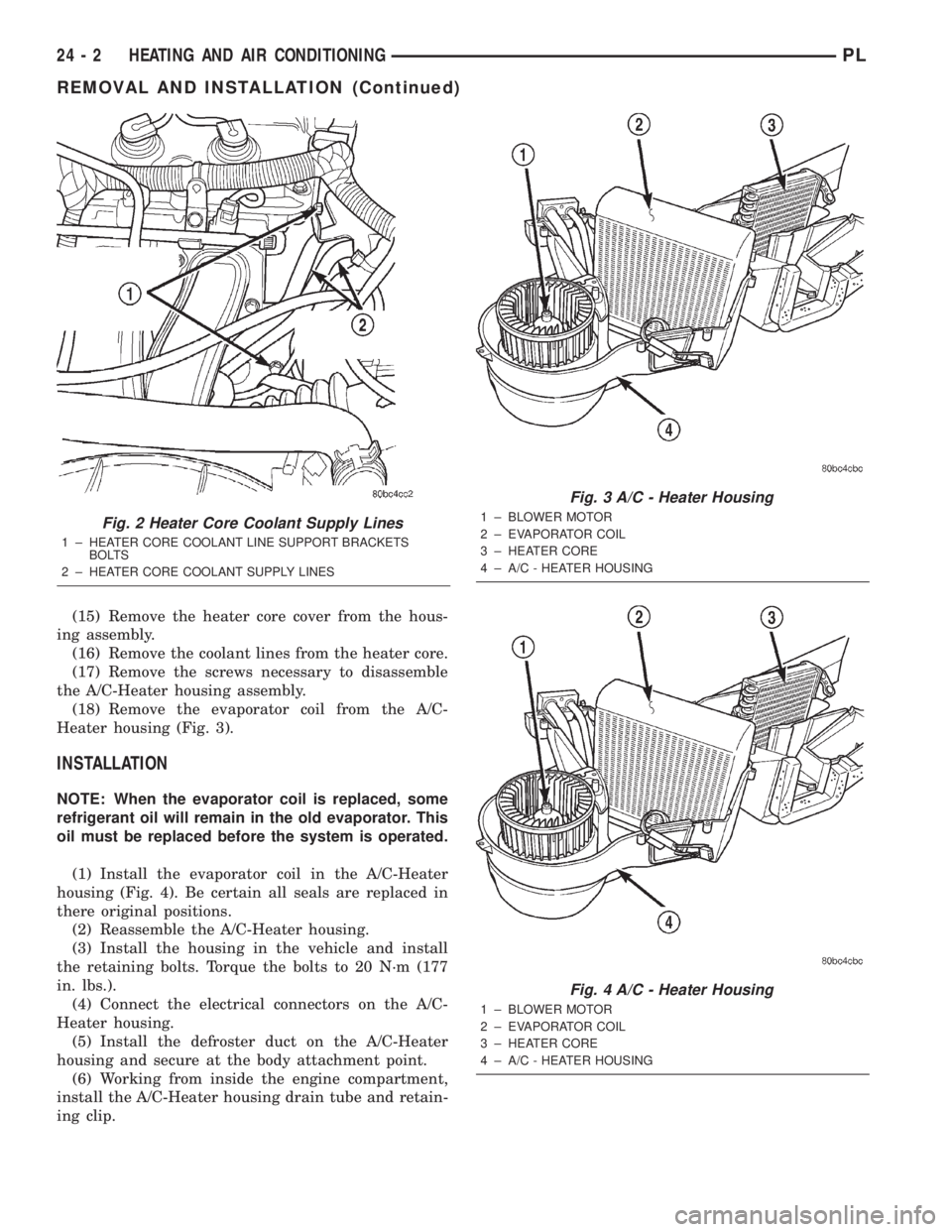 DODGE NEON 2000 Service Repair Manual (15) Remove the heater core cover from the hous-
ing assembly.
(16) Remove the coolant lines from the heater core.
(17) Remove the screws necessary to disassemble
the A/C-Heater housing assembly.
(18) DODGE NEON 2000 Service Repair Manual (15) Remove the heater core cover from the hous-
ing assembly.
(16) Remove the coolant lines from the heater core.
(17) Remove the screws necessary to disassemble
the A/C-Heater housing assembly.
(18)
