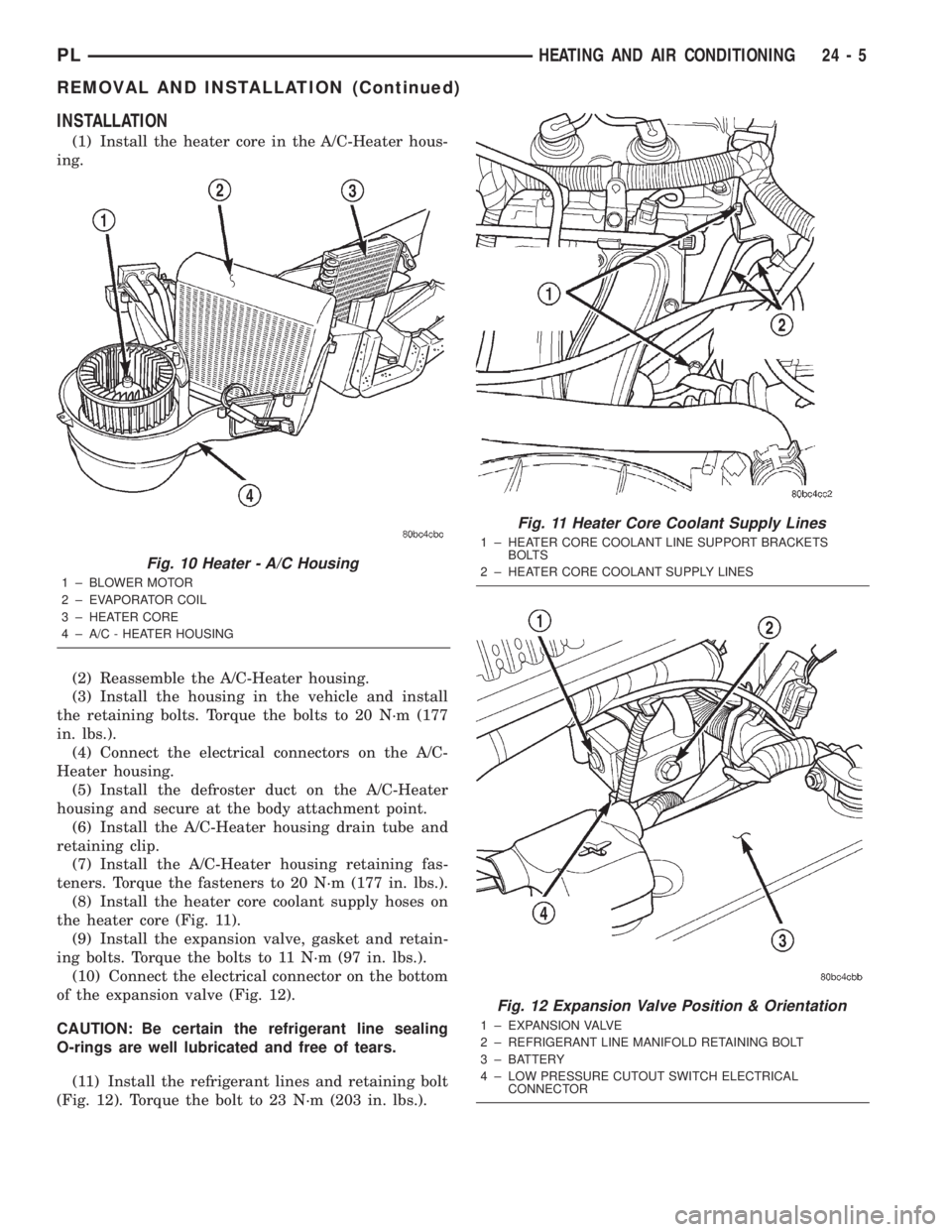 DODGE NEON 2000 Service Repair Manual INSTALLATION
(1) Install the heater core in the A/C-Heater hous-
ing.
(2) Reassemble the A/C-Heater housing.
(3) Install the housing in the vehicle and install
the retaining bolts. Torque the bolts to DODGE NEON 2000 Service Repair Manual INSTALLATION
(1) Install the heater core in the A/C-Heater hous-
ing.
(2) Reassemble the A/C-Heater housing.
(3) Install the housing in the vehicle and install
the retaining bolts. Torque the bolts to