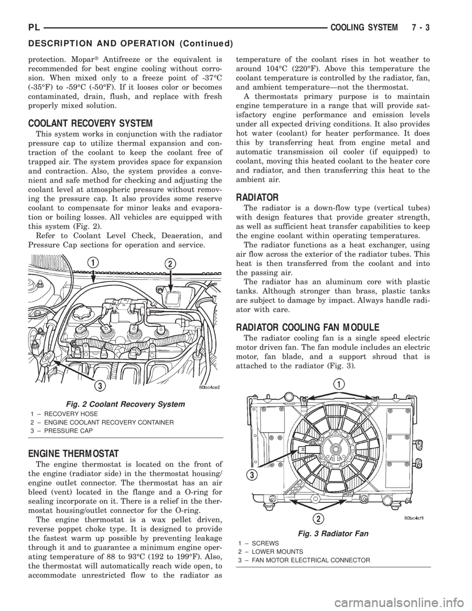 DODGE NEON 2000 Service Repair Manual protection. MopartAntifreeze or the equivalent is
recommended for best engine cooling without corro-
sion. When mixed only to a freeze point of -37ÉC
(-35ÉF) to -59ÉC (-50ÉF). If it looses color o DODGE NEON 2000 Service Repair Manual protection. MopartAntifreeze or the equivalent is
recommended for best engine cooling without corro-
sion. When mixed only to a freeze point of -37ÉC
(-35ÉF) to -59ÉC (-50ÉF). If it looses color o