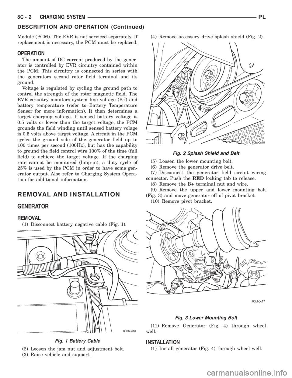 DODGE NEON 2000 Service Repair Manual Module (PCM). The EVR is not serviced separately. If
replacement is necessary, the PCM must be replaced.
OPERATION
The amount of DC current produced by the gener-
ator is controlled by EVR circuitry c DODGE NEON 2000 Service Repair Manual Module (PCM). The EVR is not serviced separately. If
replacement is necessary, the PCM must be replaced.
OPERATION
The amount of DC current produced by the gener-
ator is controlled by EVR circuitry c