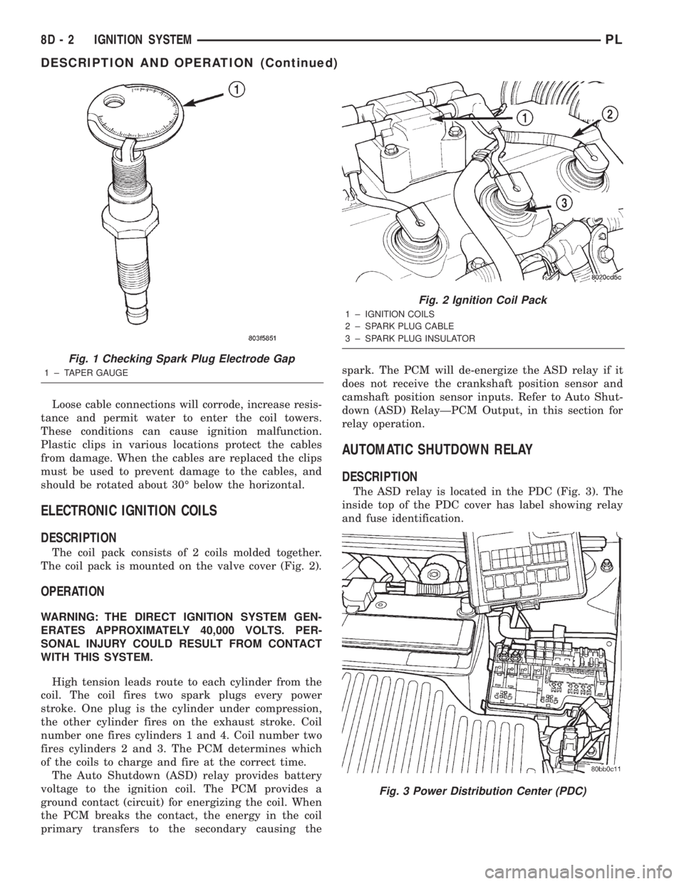 DODGE NEON 2000 Service Repair Manual Loose cable connections will corrode, increase resis-
tance and permit water to enter the coil towers.
These conditions can cause ignition malfunction.
Plastic clips in various locations protect the c DODGE NEON 2000 Service Repair Manual Loose cable connections will corrode, increase resis-
tance and permit water to enter the coil towers.
These conditions can cause ignition malfunction.
Plastic clips in various locations protect the c