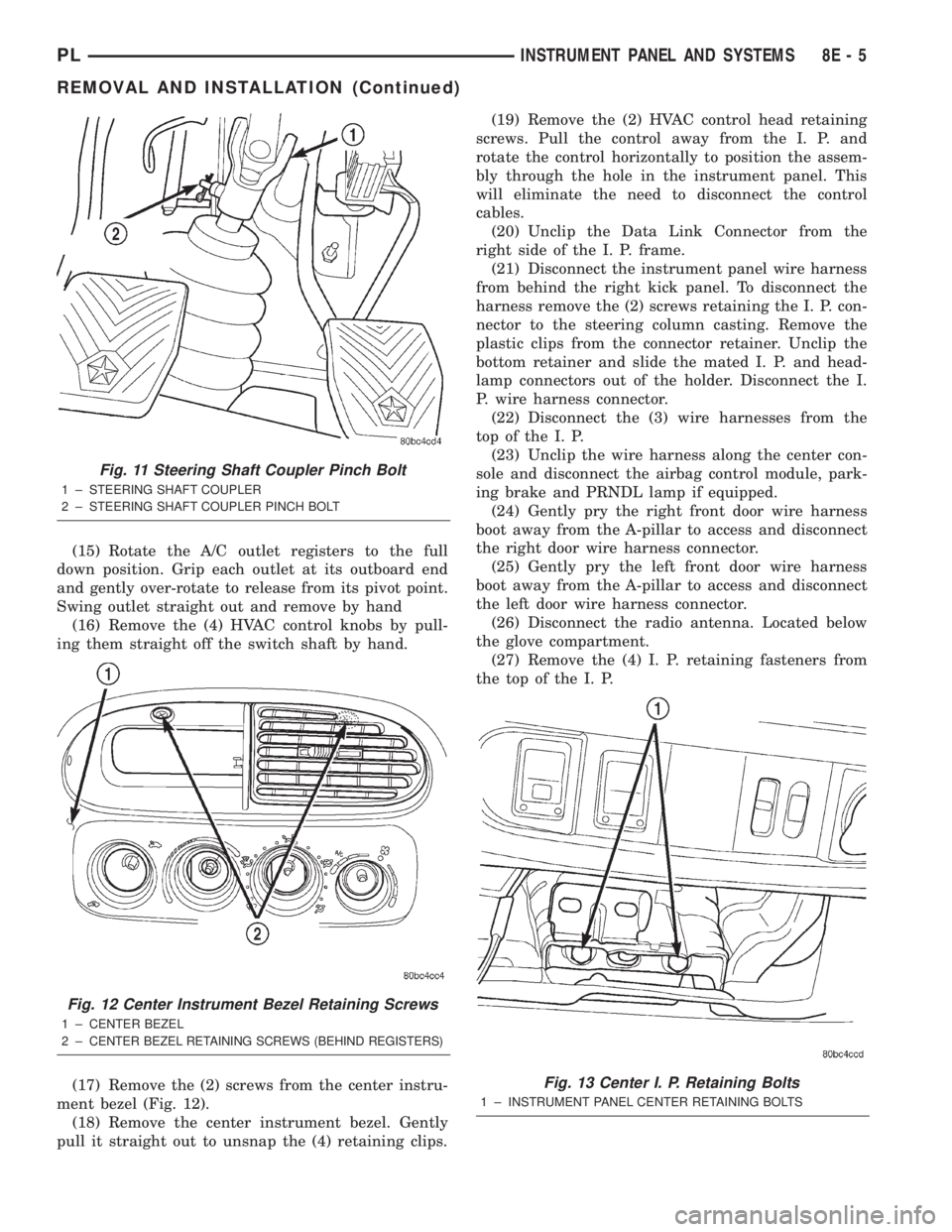 DODGE NEON 2000 Service Repair Manual (15) Rotate the A/C outlet registers to the full
down position. Grip each outlet at its outboard end
and gently over-rotate to release from its pivot point.
Swing outlet straight out and remove by han DODGE NEON 2000 Service Repair Manual (15) Rotate the A/C outlet registers to the full
down position. Grip each outlet at its outboard end
and gently over-rotate to release from its pivot point.
Swing outlet straight out and remove by han