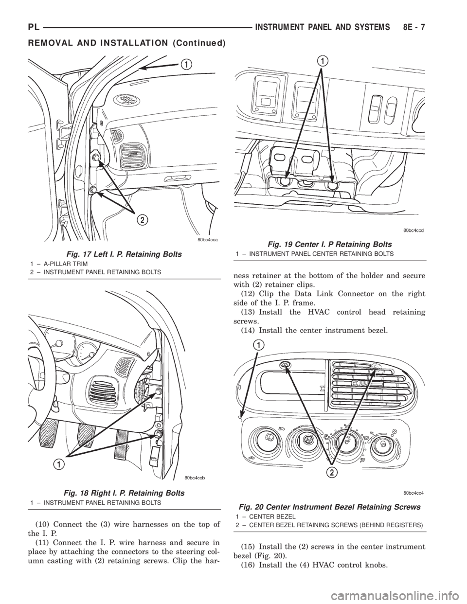 DODGE NEON 2000 Service Repair Manual (10) Connect the (3) wire harnesses on the top of
the I. P.
(11) Connect the I. P. wire harness and secure in
place by attaching the connectors to the steering col-
umn casting with (2) retaining scre DODGE NEON 2000 Service Repair Manual (10) Connect the (3) wire harnesses on the top of
the I. P.
(11) Connect the I. P. wire harness and secure in
place by attaching the connectors to the steering col-
umn casting with (2) retaining scre