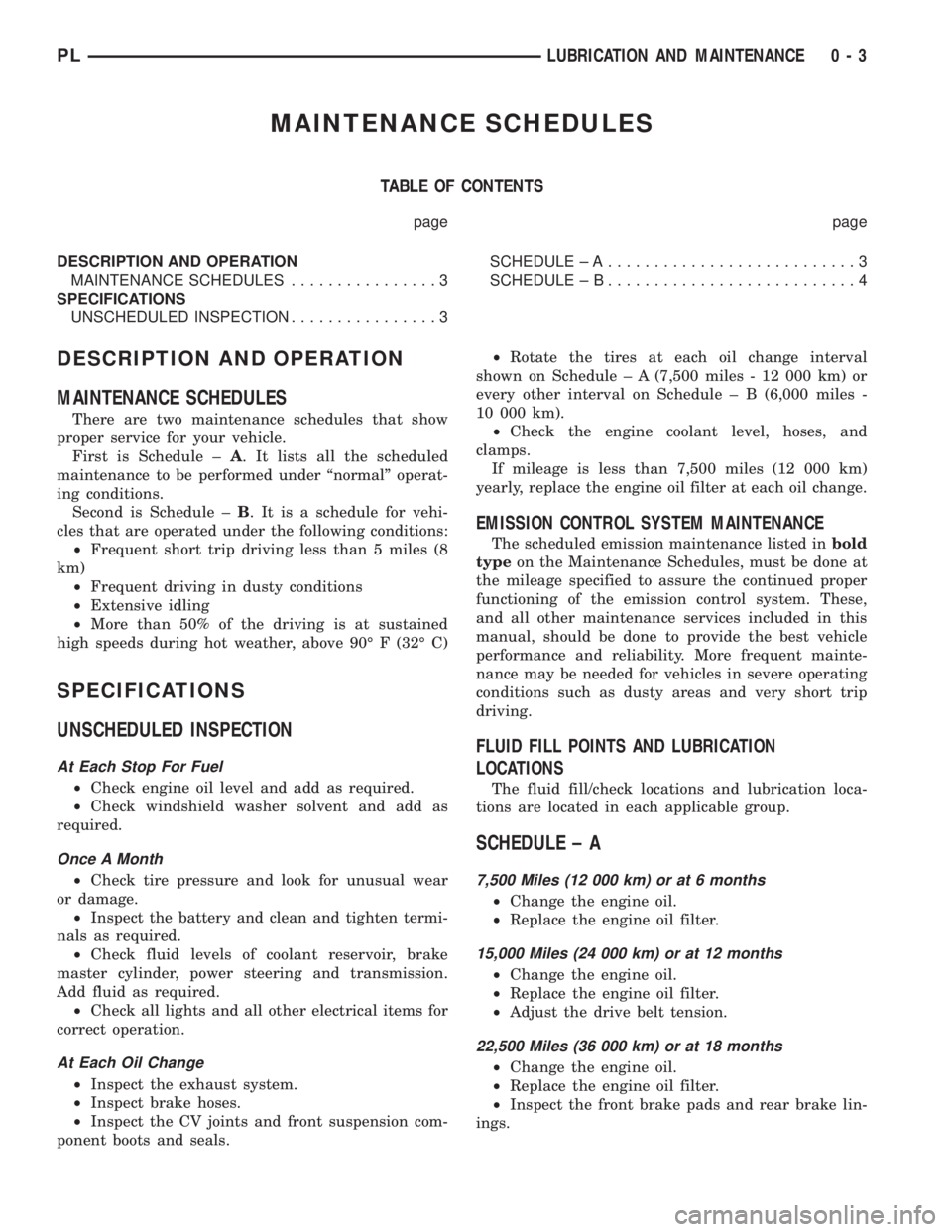 DODGE NEON 2000 Service Repair Manual MAINTENANCE SCHEDULES
TABLE OF CONTENTS
page page
DESCRIPTION AND OPERATION
MAINTENANCE SCHEDULES................3
SPECIFICATIONS
UNSCHEDULED INSPECTION................3SCHEDULE ± A.................. DODGE NEON 2000 Service Repair Manual MAINTENANCE SCHEDULES
TABLE OF CONTENTS
page page
DESCRIPTION AND OPERATION
MAINTENANCE SCHEDULES................3
SPECIFICATIONS
UNSCHEDULED INSPECTION................3SCHEDULE ± A..................