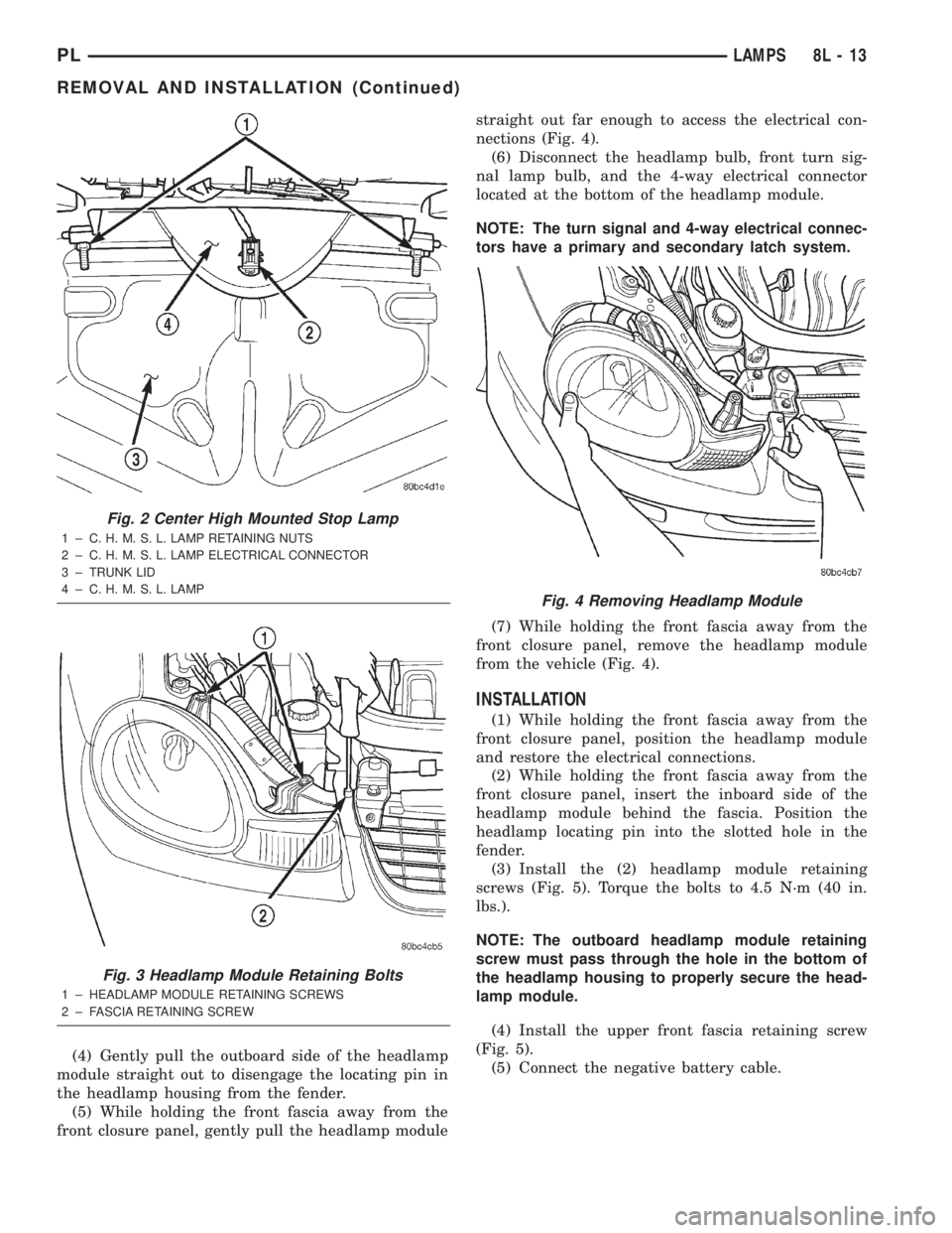 DODGE NEON 2000 Service Repair Manual (4) Gently pull the outboard side of the headlamp
module straight out to disengage the locating pin in
the headlamp housing from the fender.
(5) While holding the front fascia away from the
front clos DODGE NEON 2000 Service Repair Manual (4) Gently pull the outboard side of the headlamp
module straight out to disengage the locating pin in
the headlamp housing from the fender.
(5) While holding the front fascia away from the
front clos