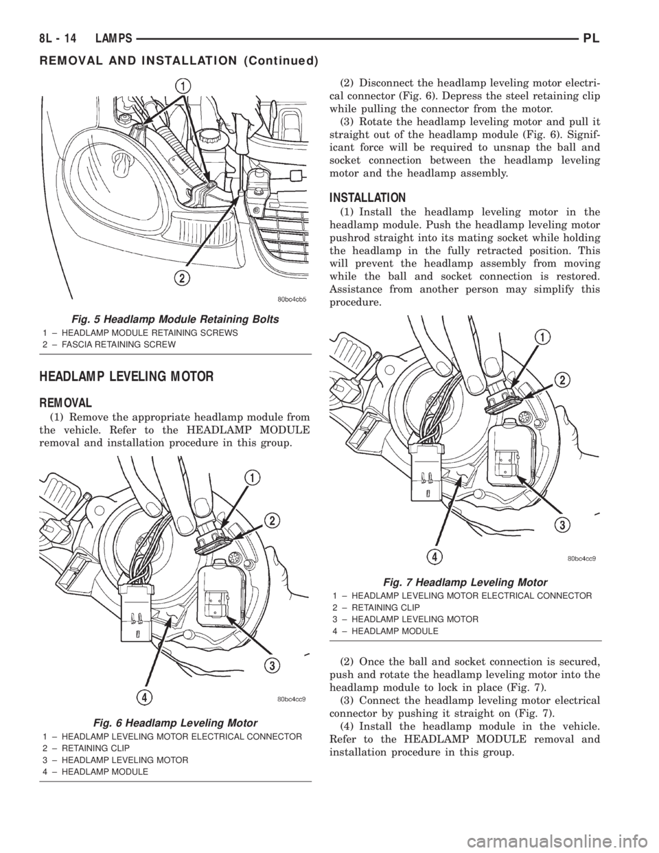 DODGE NEON 2000 Service Repair Manual HEADLAMP LEVELING MOTOR
REMOVAL
(1) Remove the appropriate headlamp module from
the vehicle. Refer to the HEADLAMP MODULE
removal and installation procedure in this group.(2) Disconnect the headlamp l DODGE NEON 2000 Service Repair Manual HEADLAMP LEVELING MOTOR
REMOVAL
(1) Remove the appropriate headlamp module from
the vehicle. Refer to the HEADLAMP MODULE
removal and installation procedure in this group.(2) Disconnect the headlamp l