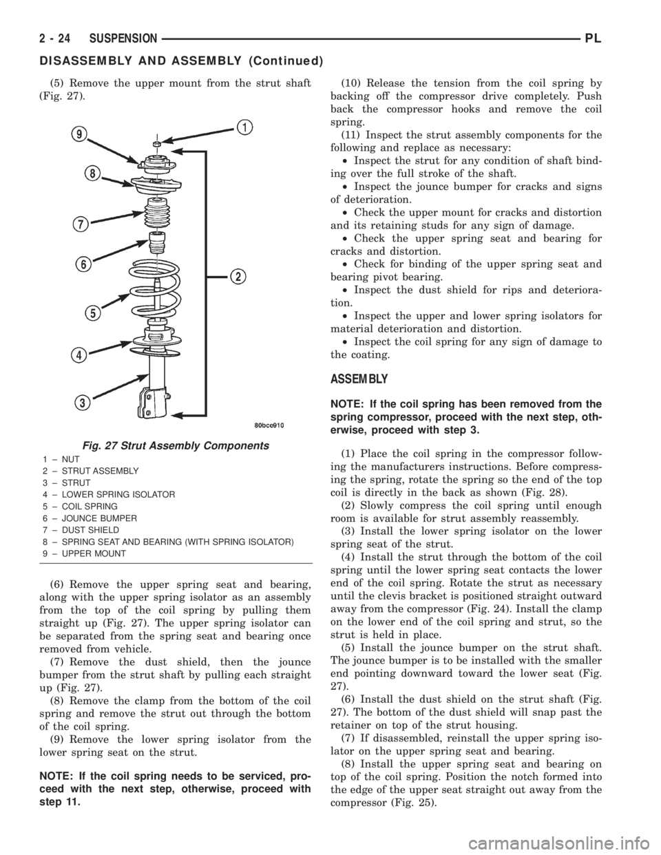 DODGE NEON 2000 Service Owners Guide (5) Remove the upper mount from the strut shaft
(Fig. 27).
(6) Remove the upper spring seat and bearing,
along with the upper spring isolator as an assembly
from the top of the coil spring by pulling DODGE NEON 2000 Service Owners Guide (5) Remove the upper mount from the strut shaft
(Fig. 27).
(6) Remove the upper spring seat and bearing,
along with the upper spring isolator as an assembly
from the top of the coil spring by pulling