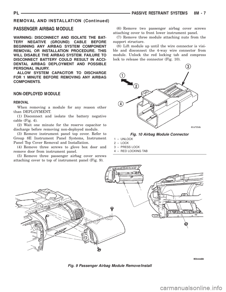 DODGE NEON 2000 Service Repair Manual PASSENGER AIRBAG MODULE
WARNING: DISCONNECT AND ISOLATE THE BAT-
TERY NEGATIVE (GROUND) CABLE BEFORE
BEGINNING ANY AIRBAG SYSTEM COMPONENT
REMOVAL OR INSTALLATION PROCEDURE. THIS
WILL DISABLE THE AIRB DODGE NEON 2000 Service Repair Manual PASSENGER AIRBAG MODULE
WARNING: DISCONNECT AND ISOLATE THE BAT-
TERY NEGATIVE (GROUND) CABLE BEFORE
BEGINNING ANY AIRBAG SYSTEM COMPONENT
REMOVAL OR INSTALLATION PROCEDURE. THIS
WILL DISABLE THE AIRB
