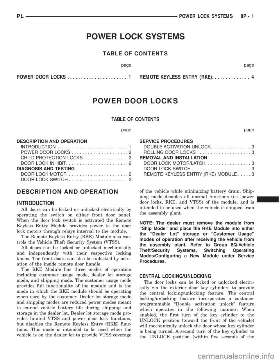 DODGE NEON 2000 Service Repair Manual POWER LOCK SYSTEMS
TABLE OF CONTENTS
page page
POWER DOOR LOCKS...................... 1REMOTE KEYLESS ENTRY (RKE).............. 4
POWER DOOR LOCKS
TABLE OF CONTENTS
page page
DESCRIPTION AND OPERATION DODGE NEON 2000 Service Repair Manual POWER LOCK SYSTEMS
TABLE OF CONTENTS
page page
POWER DOOR LOCKS...................... 1REMOTE KEYLESS ENTRY (RKE).............. 4
POWER DOOR LOCKS
TABLE OF CONTENTS
page page
DESCRIPTION AND OPERATION