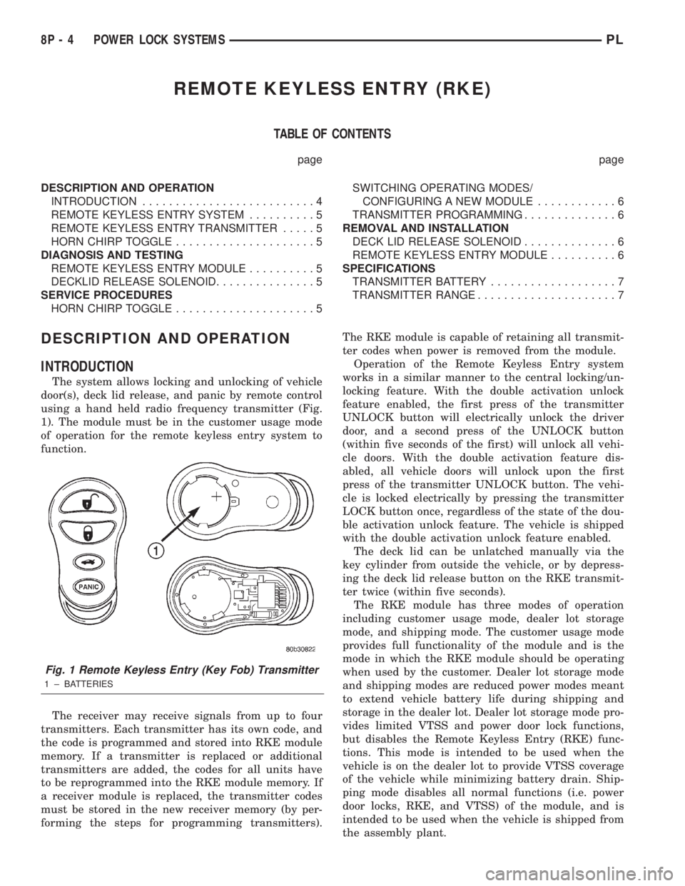 DODGE NEON 2000 Service Repair Manual REMOTE KEYLESS ENTRY (RKE)
TABLE OF CONTENTS
page page
DESCRIPTION AND OPERATION
INTRODUCTION..........................4
REMOTE KEYLESS ENTRY SYSTEM..........5
REMOTE KEYLESS ENTRY TRANSMITTER.....5
H DODGE NEON 2000 Service Repair Manual REMOTE KEYLESS ENTRY (RKE)
TABLE OF CONTENTS
page page
DESCRIPTION AND OPERATION
INTRODUCTION..........................4
REMOTE KEYLESS ENTRY SYSTEM..........5
REMOTE KEYLESS ENTRY TRANSMITTER.....5
H