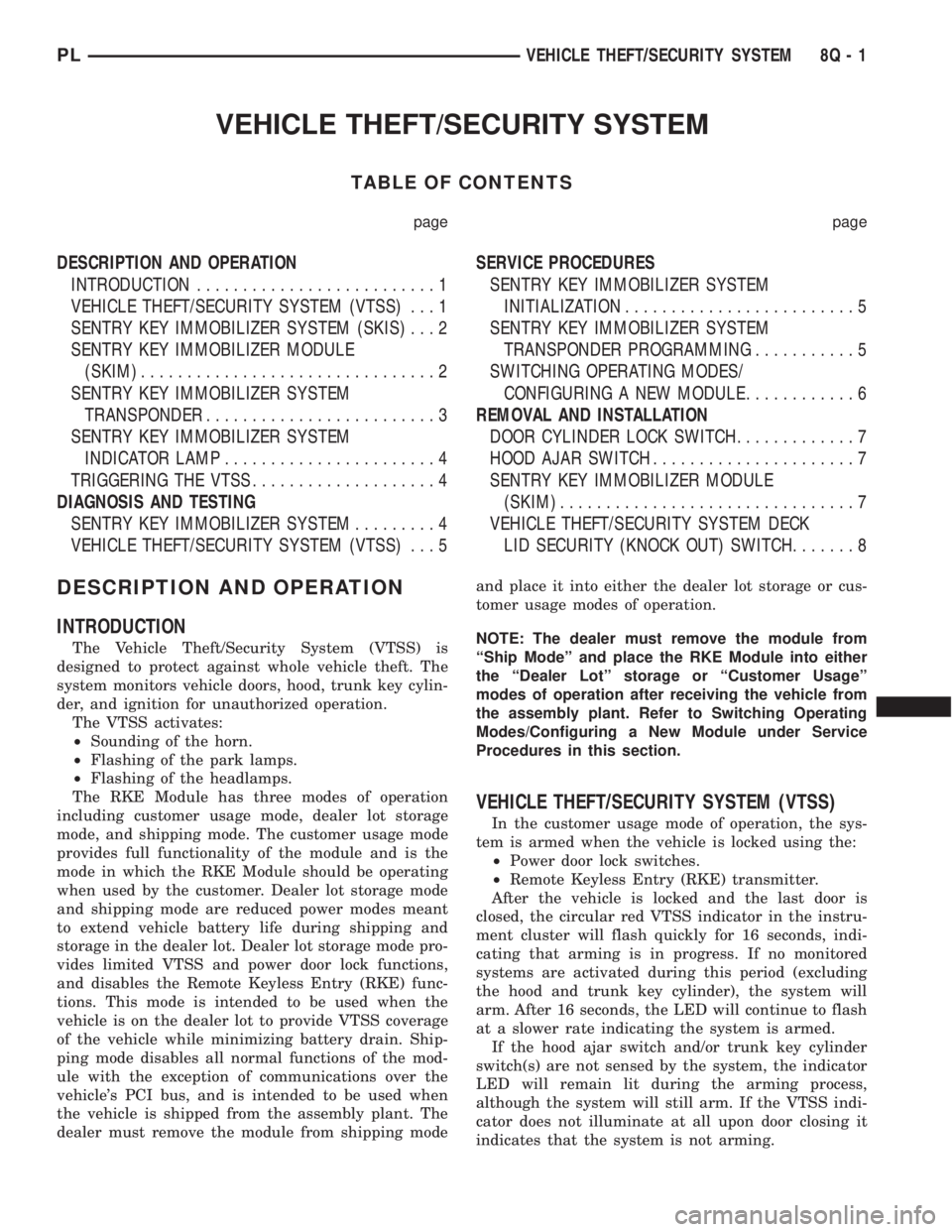 DODGE NEON 2000 Service Repair Manual VEHICLE THEFT/SECURITY SYSTEM
TABLE OF CONTENTS
page page
DESCRIPTION AND OPERATION
INTRODUCTION..........................1
VEHICLE THEFT/SECURITY SYSTEM (VTSS)...1
SENTRY KEY IMMOBILIZER SYSTEM (SKIS DODGE NEON 2000 Service Repair Manual VEHICLE THEFT/SECURITY SYSTEM
TABLE OF CONTENTS
page page
DESCRIPTION AND OPERATION
INTRODUCTION..........................1
VEHICLE THEFT/SECURITY SYSTEM (VTSS)...1
SENTRY KEY IMMOBILIZER SYSTEM (SKIS