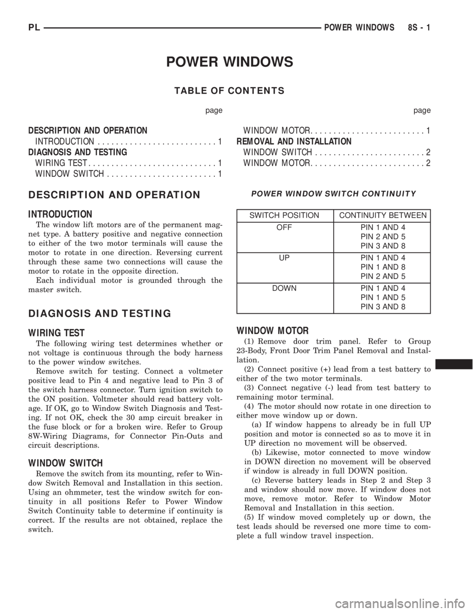 DODGE NEON 2000 Service Repair Manual POWER WINDOWS
TABLE OF CONTENTS
page page
DESCRIPTION AND OPERATION
INTRODUCTION..........................1
DIAGNOSIS AND TESTING
WIRING TEST............................1
WINDOW SWITCH................ DODGE NEON 2000 Service Repair Manual POWER WINDOWS
TABLE OF CONTENTS
page page
DESCRIPTION AND OPERATION
INTRODUCTION..........................1
DIAGNOSIS AND TESTING
WIRING TEST............................1
WINDOW SWITCH................