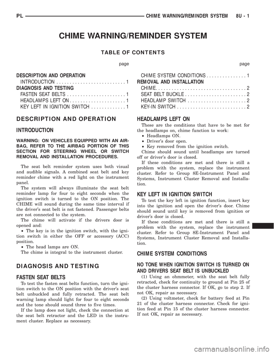 DODGE NEON 2000 Service Repair Manual CHIME WARNING/REMINDER SYSTEM
TABLE OF CONTENTS
page page
DESCRIPTION AND OPERATION
INTRODUCTION..........................1
DIAGNOSIS AND TESTING
FASTEN SEAT BELTS......................1
HEADLAMPS LEF DODGE NEON 2000 Service Repair Manual CHIME WARNING/REMINDER SYSTEM
TABLE OF CONTENTS
page page
DESCRIPTION AND OPERATION
INTRODUCTION..........................1
DIAGNOSIS AND TESTING
FASTEN SEAT BELTS......................1
HEADLAMPS LEF