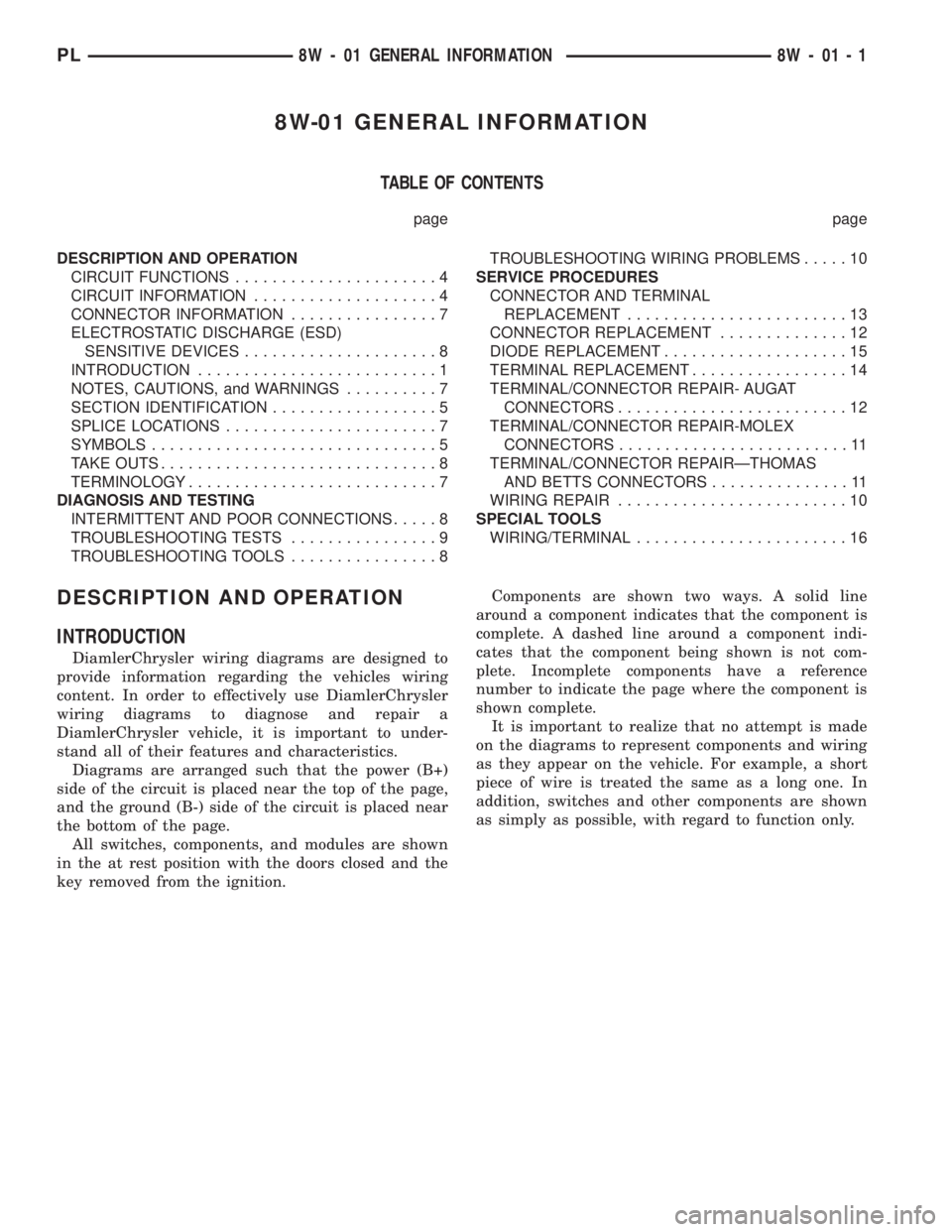 DODGE NEON 2000 Service Repair Manual 8W-01 GENERAL INFORMATION
TABLE OF CONTENTS
page page
DESCRIPTION AND OPERATION
CIRCUIT FUNCTIONS......................4
CIRCUIT INFORMATION....................4
CONNECTOR INFORMATION................7 DODGE NEON 2000 Service Repair Manual 8W-01 GENERAL INFORMATION
TABLE OF CONTENTS
page page
DESCRIPTION AND OPERATION
CIRCUIT FUNCTIONS......................4
CIRCUIT INFORMATION....................4
CONNECTOR INFORMATION................7