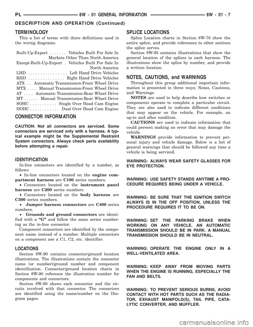 DODGE NEON 2000 Service Repair Manual TERMINOLOGY
This a list of terms with there definitions used in
the wiring diagrams.
Built-Up-Export....... Vehicles Built For Sale In
Markets Other Than North America
Except-Built-Up-Export . Vehicle DODGE NEON 2000 Service Repair Manual TERMINOLOGY
This a list of terms with there definitions used in
the wiring diagrams.
Built-Up-Export....... Vehicles Built For Sale In
Markets Other Than North America
Except-Built-Up-Export . Vehicle