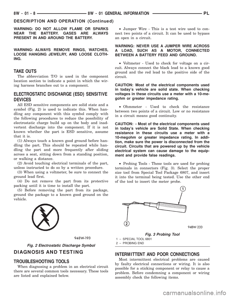 DODGE NEON 2000 Service Repair Manual WARNING: DO NOT ALLOW FLAME OR SPARKS
NEAR THE BATTERY. GASES ARE ALWAYS
PRESENT IN AND AROUND THE BATTERY.
WARNING: ALWAYS REMOVE RINGS, WATCHES,
LOOSE HANGING JEWELRY, AND LOOSE CLOTH-
ING.
TAKE OUT DODGE NEON 2000 Service Repair Manual WARNING: DO NOT ALLOW FLAME OR SPARKS
NEAR THE BATTERY. GASES ARE ALWAYS
PRESENT IN AND AROUND THE BATTERY.
WARNING: ALWAYS REMOVE RINGS, WATCHES,
LOOSE HANGING JEWELRY, AND LOOSE CLOTH-
ING.
TAKE OUT