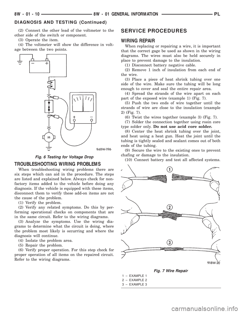 DODGE NEON 2000 Service Repair Manual (2) Connect the other lead of the voltmeter to the
other side of the switch or component.
(3) Operate the item.
(4) The voltmeter will show the difference in volt-
age between the two points.
TROUBLES DODGE NEON 2000 Service Repair Manual (2) Connect the other lead of the voltmeter to the
other side of the switch or component.
(3) Operate the item.
(4) The voltmeter will show the difference in volt-
age between the two points.
TROUBLES