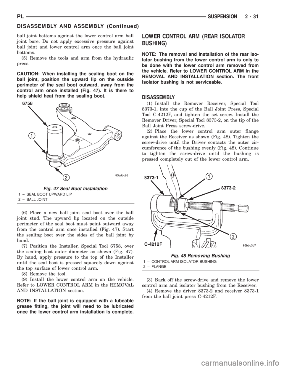 DODGE NEON 2000 Service Service Manual ball joint bottoms against the lower control arm ball
joint bore. Do not apply excessive pressure against
ball joint and lower control arm once the ball joint
bottoms.
(5) Remove the tools and arm fro DODGE NEON 2000 Service Service Manual ball joint bottoms against the lower control arm ball
joint bore. Do not apply excessive pressure against
ball joint and lower control arm once the ball joint
bottoms.
(5) Remove the tools and arm fro