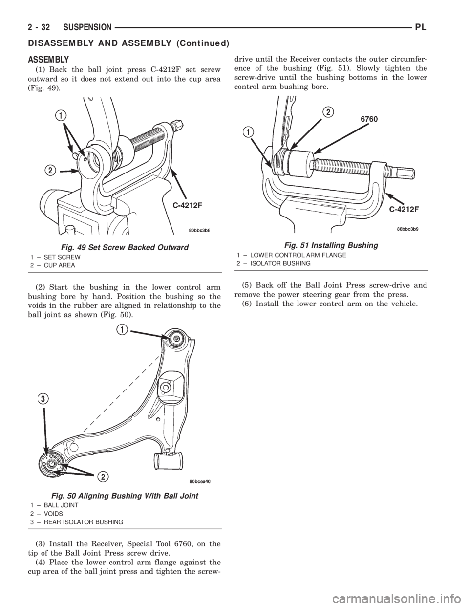 DODGE NEON 2000 Service Service Manual ASSEMBLY
(1) Back the ball joint press C-4212F set screw
outward so it does not extend out into the cup area
(Fig. 49).
(2) Start the bushing in the lower control arm
bushing bore by hand. Position th DODGE NEON 2000 Service Service Manual ASSEMBLY
(1) Back the ball joint press C-4212F set screw
outward so it does not extend out into the cup area
(Fig. 49).
(2) Start the bushing in the lower control arm
bushing bore by hand. Position th