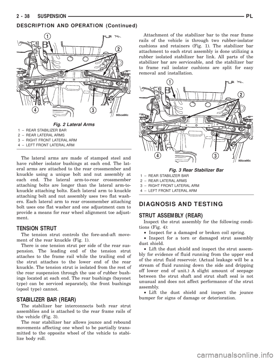 DODGE NEON 2000 Service Service Manual The lateral arms are made of stamped steel and
have rubber isolator bushings at each end. The lat-
eral arms are attached to the rear crossmember and
knuckle using a unique bolt and nut assembly at
ea DODGE NEON 2000 Service Service Manual The lateral arms are made of stamped steel and
have rubber isolator bushings at each end. The lat-
eral arms are attached to the rear crossmember and
knuckle using a unique bolt and nut assembly at
ea