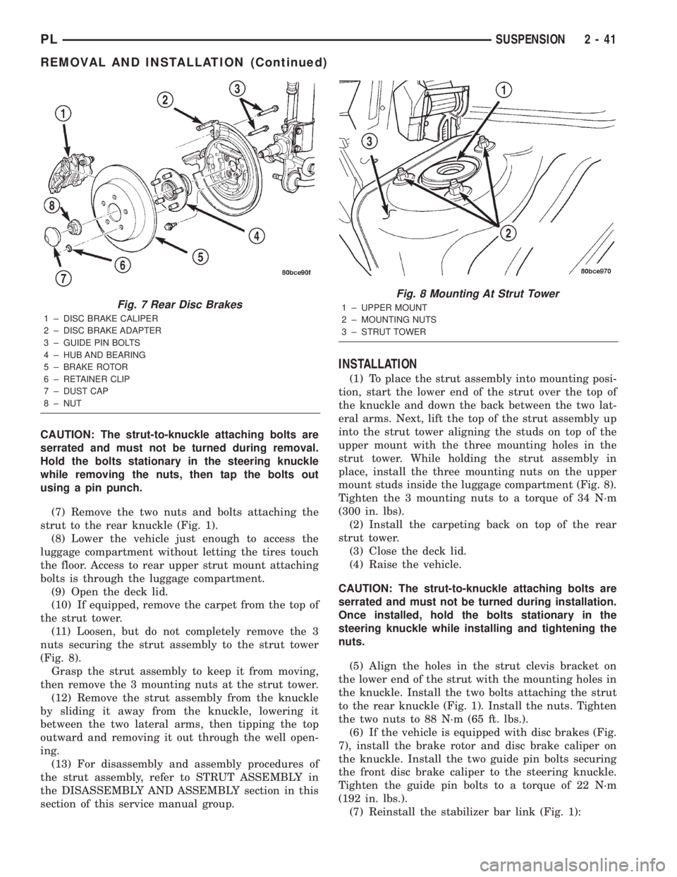 DODGE NEON 2000 Service Workshop Manual CAUTION: The strut-to-knuckle attaching bolts are
serrated and must not be turned during removal.
Hold the bolts stationary in the steering knuckle
while removing the nuts, then tap the bolts out
usin DODGE NEON 2000 Service Workshop Manual CAUTION: The strut-to-knuckle attaching bolts are
serrated and must not be turned during removal.
Hold the bolts stationary in the steering knuckle
while removing the nuts, then tap the bolts out
usin