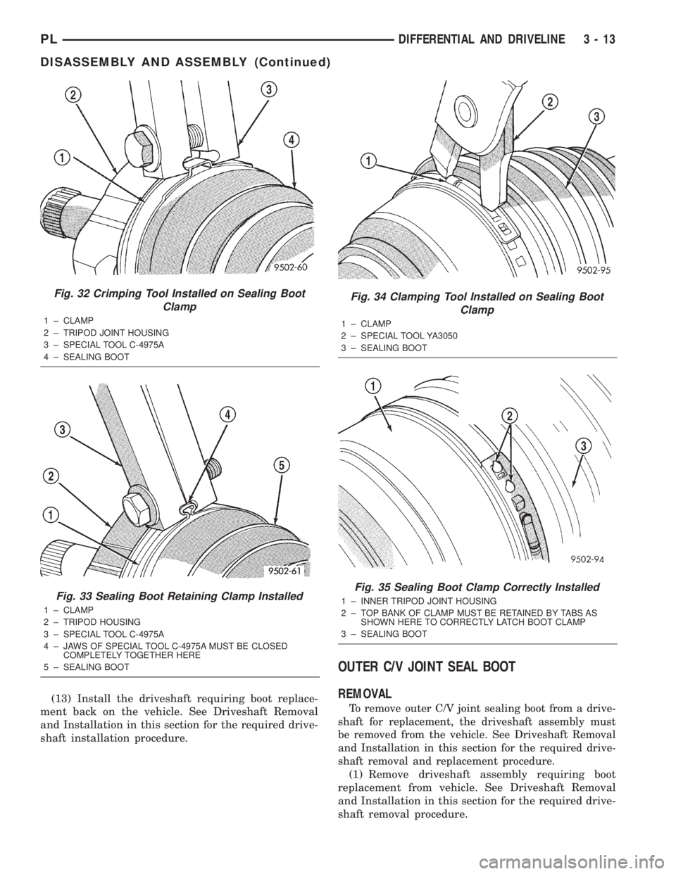 DODGE NEON 2000 Service Manual PDF (13) Install the driveshaft requiring boot replace-
ment back on the vehicle. See Driveshaft Removal
and Installation in this section for the required drive-
shaft installation procedure.
OUTER C/V JO DODGE NEON 2000 Service Manual PDF (13) Install the driveshaft requiring boot replace-
ment back on the vehicle. See Driveshaft Removal
and Installation in this section for the required drive-
shaft installation procedure.
OUTER C/V JO