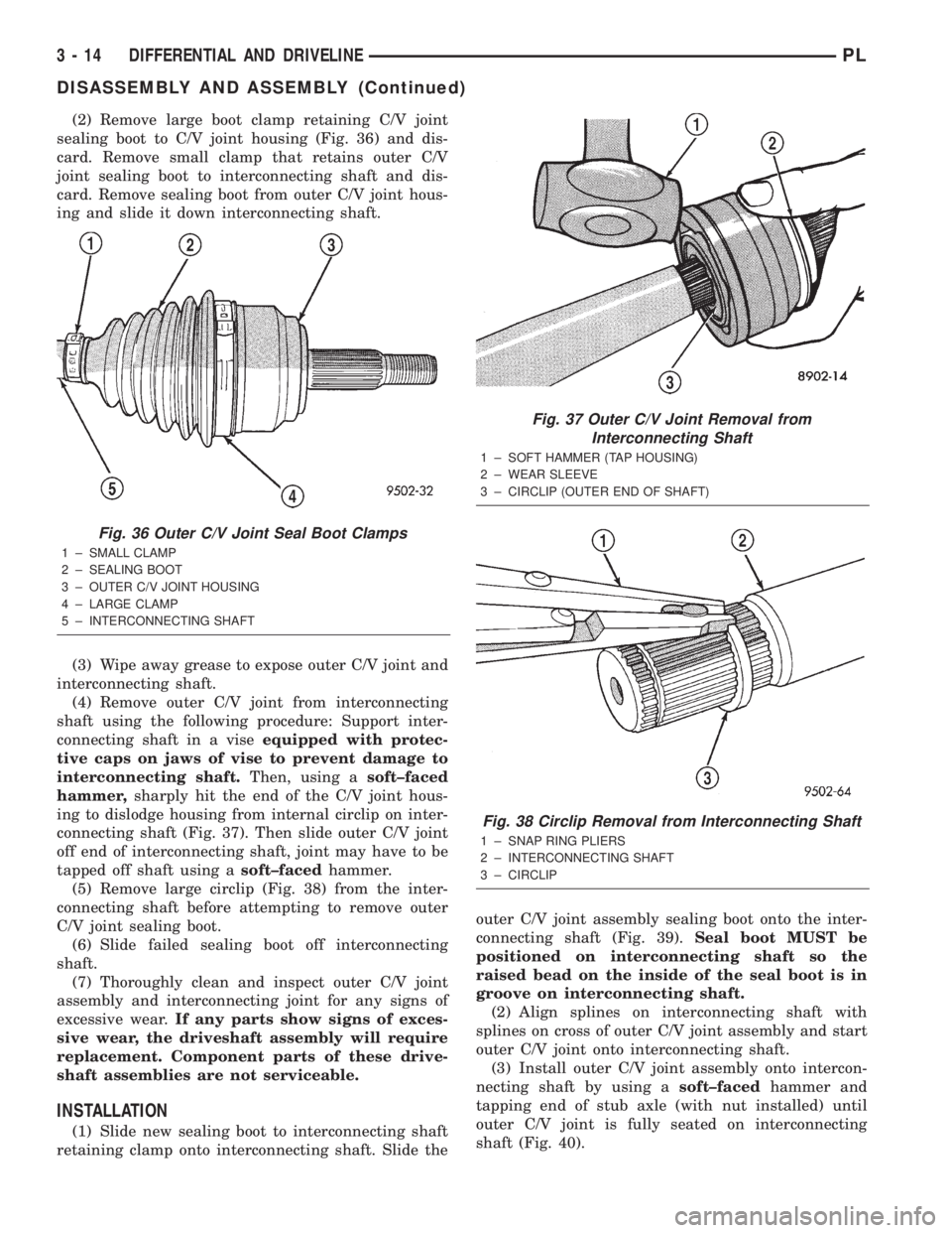 DODGE NEON 2000 Service Manual PDF (2) Remove large boot clamp retaining C/V joint
sealing boot to C/V joint housing (Fig. 36) and dis-
card. Remove small clamp that retains outer C/V
joint sealing boot to interconnecting shaft and dis DODGE NEON 2000 Service Manual PDF (2) Remove large boot clamp retaining C/V joint
sealing boot to C/V joint housing (Fig. 36) and dis-
card. Remove small clamp that retains outer C/V
joint sealing boot to interconnecting shaft and dis